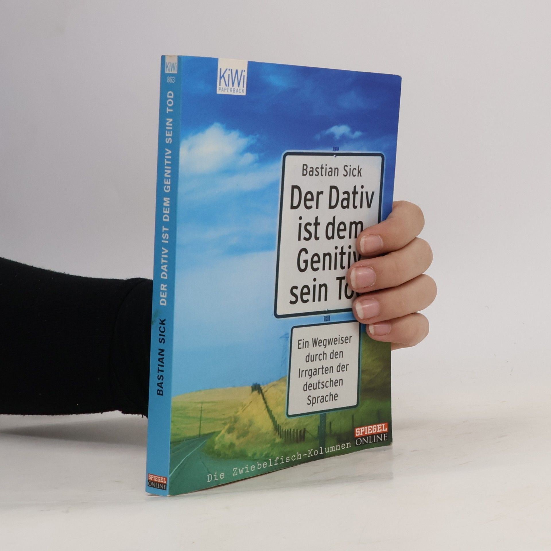 Bastian Sick Der Dativ ist dem Genitiv sein Tod. Ein Wegweiser durch den Irrgarten der deutschen Sprache