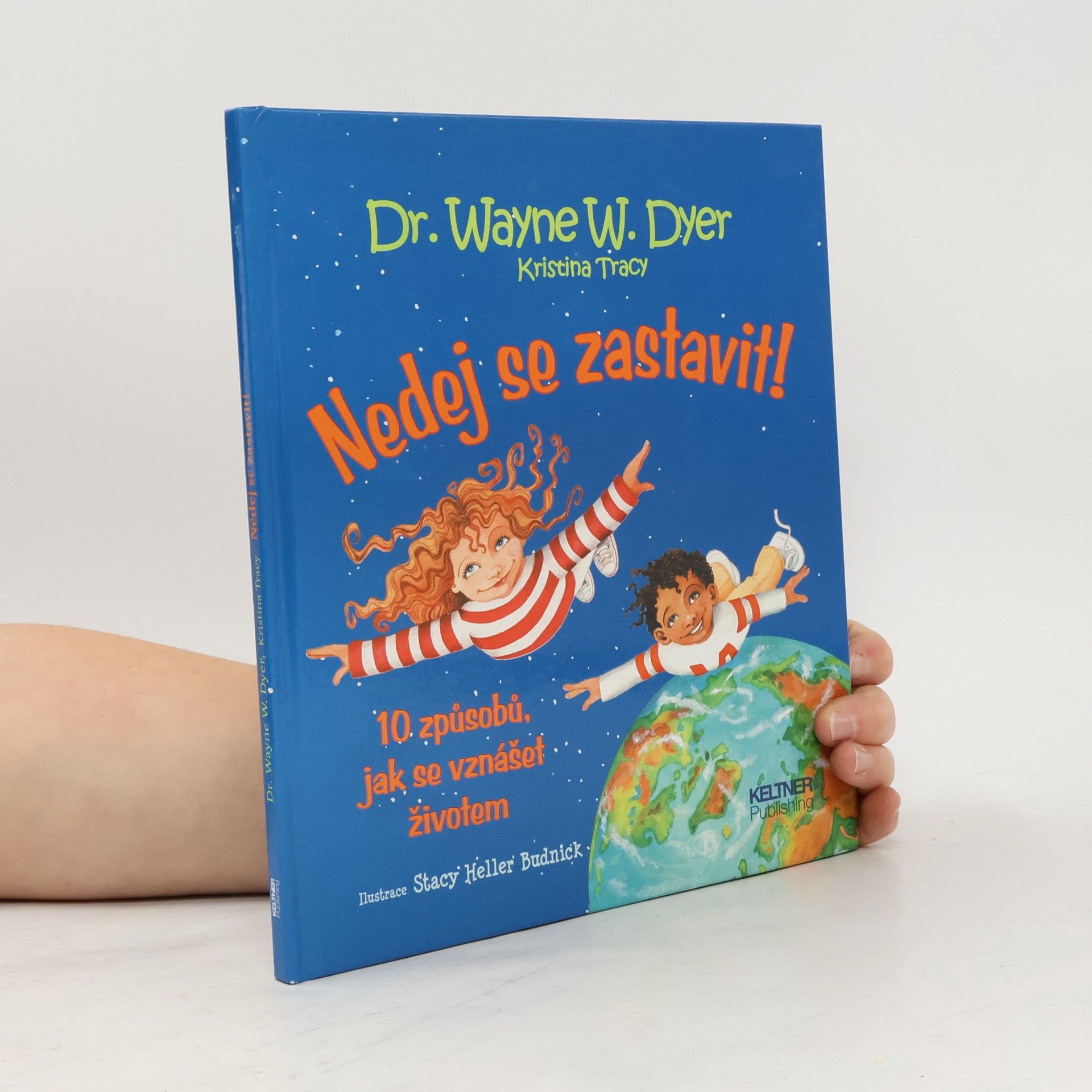 Wayne W. Dyer Nedej se zastavit! 10 způsobů, jak se vznášet životem
