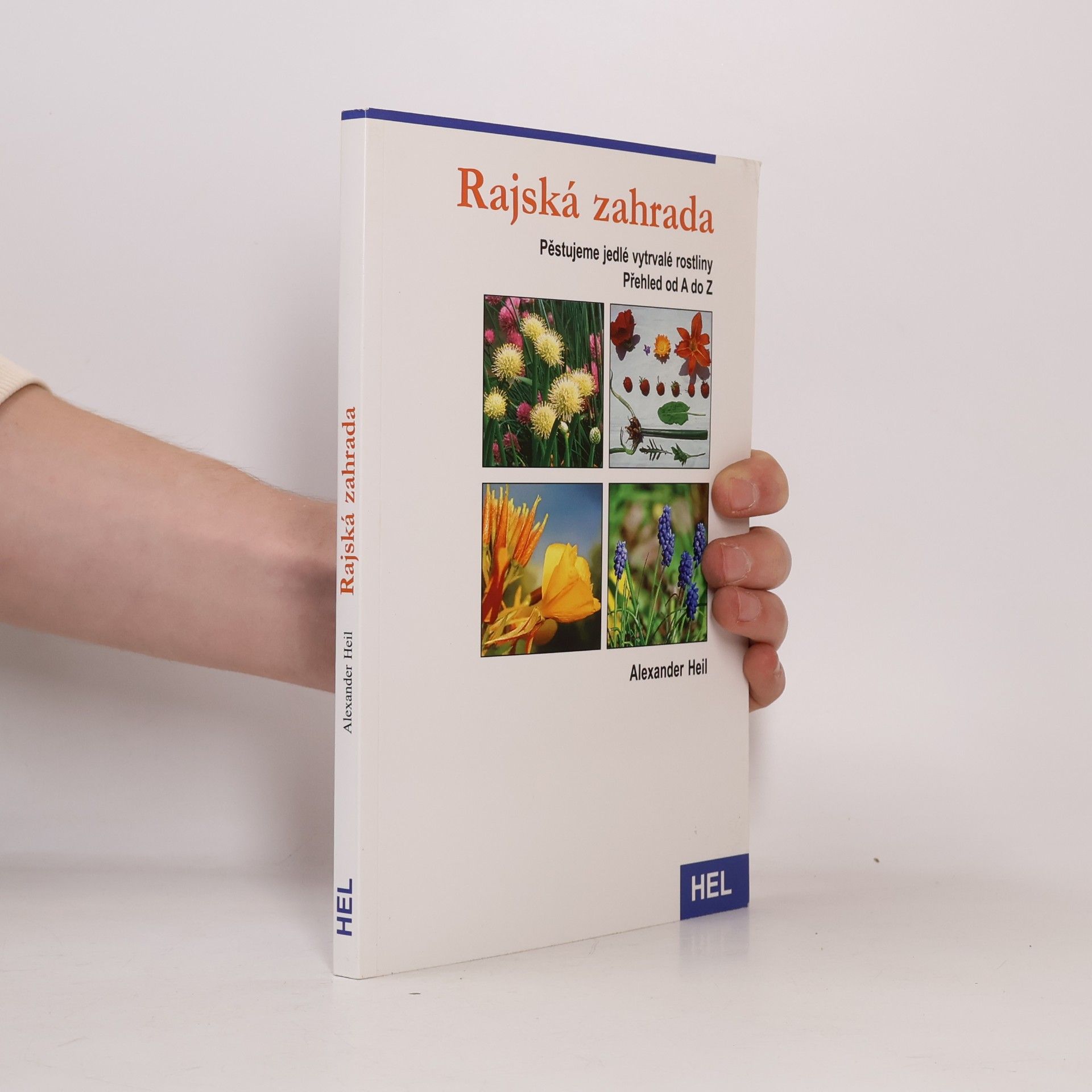 Alexander Heil Rajská zahrada. Pěstujeme jedlé vytrvalé rostliny