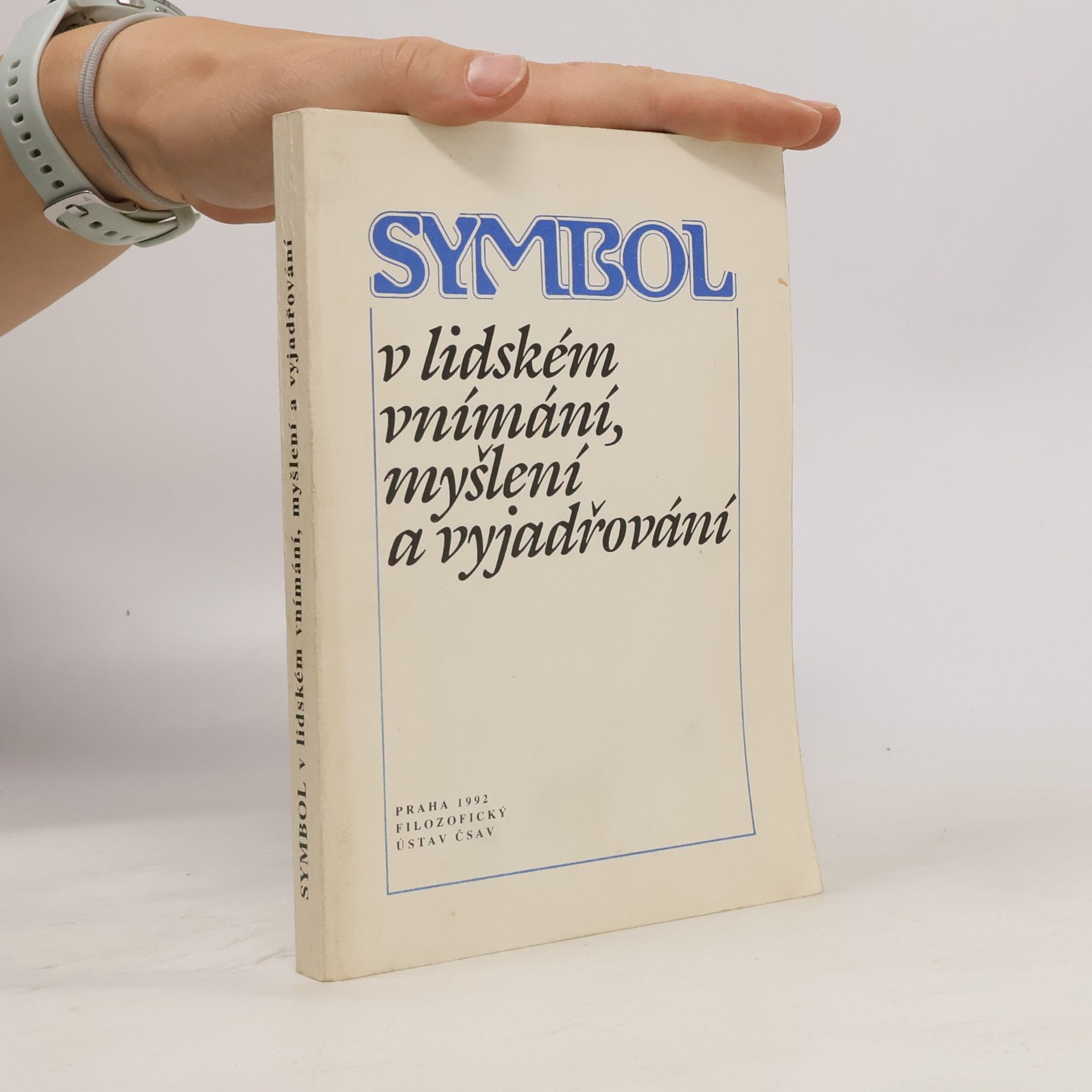 Kolektiv autorů Symbol v lidském vnímání, myšlení a vyjadřování : Sborník sest. z příspěvků přednesených na mnohooborovém semináři