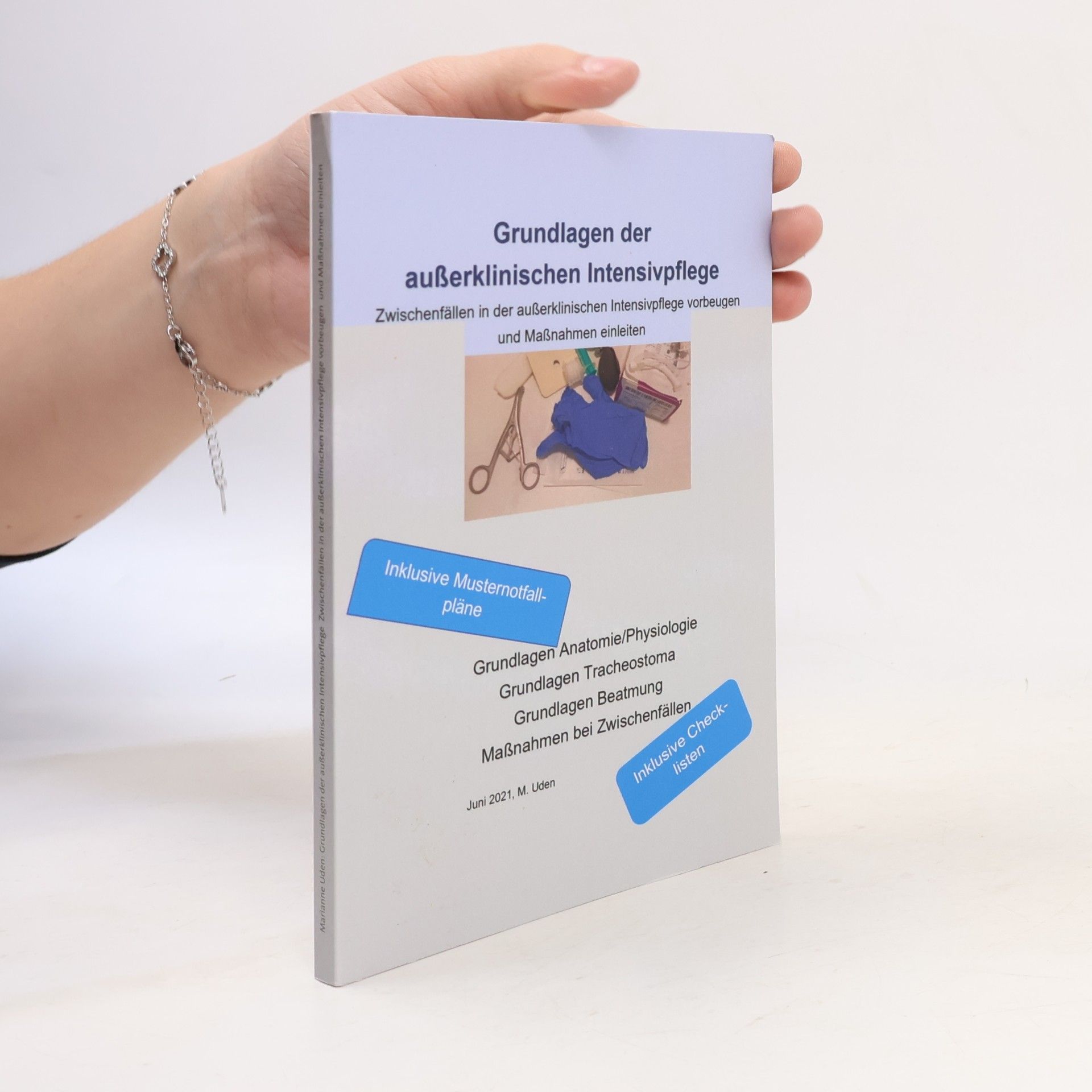 Marianne Uden geb. Heuvers Grundlagen der außerklinischen Intensivpflege Zwischenfällen in der außerklinischen Intensivpflege vorbeugen und Maßnahmen einleiten