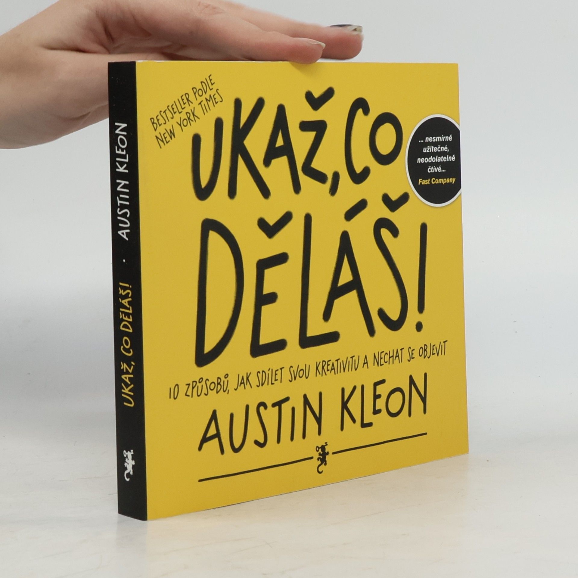 Austin Kleon Ukaž, co děláš! 10 způsobů, jak sdílet svou kreativitu a nechat se objevit