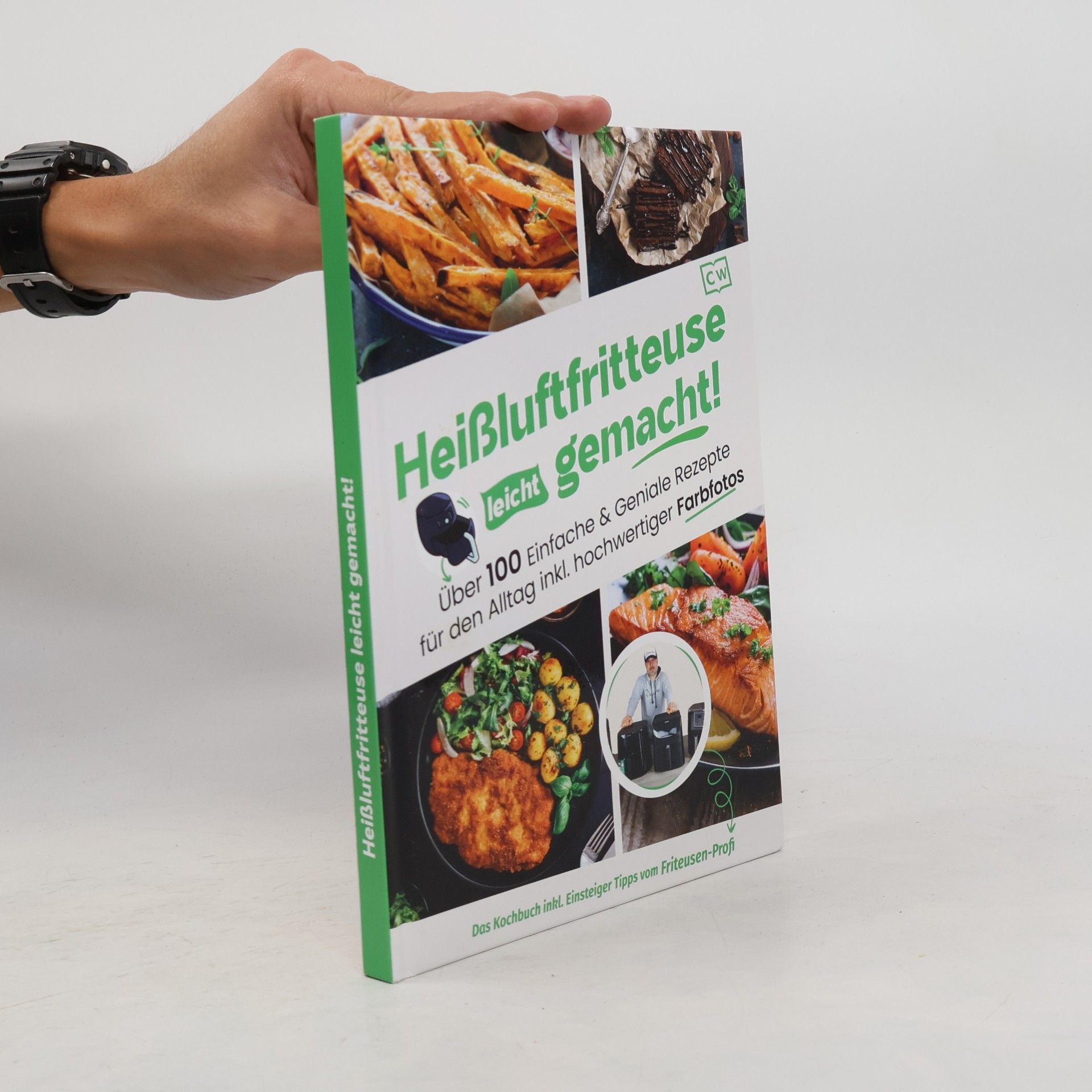 Heißluftfritteuse leicht gemacht! Über 100 Einfache & Geniale Rezepte für den Alltag inkl. hochwerti