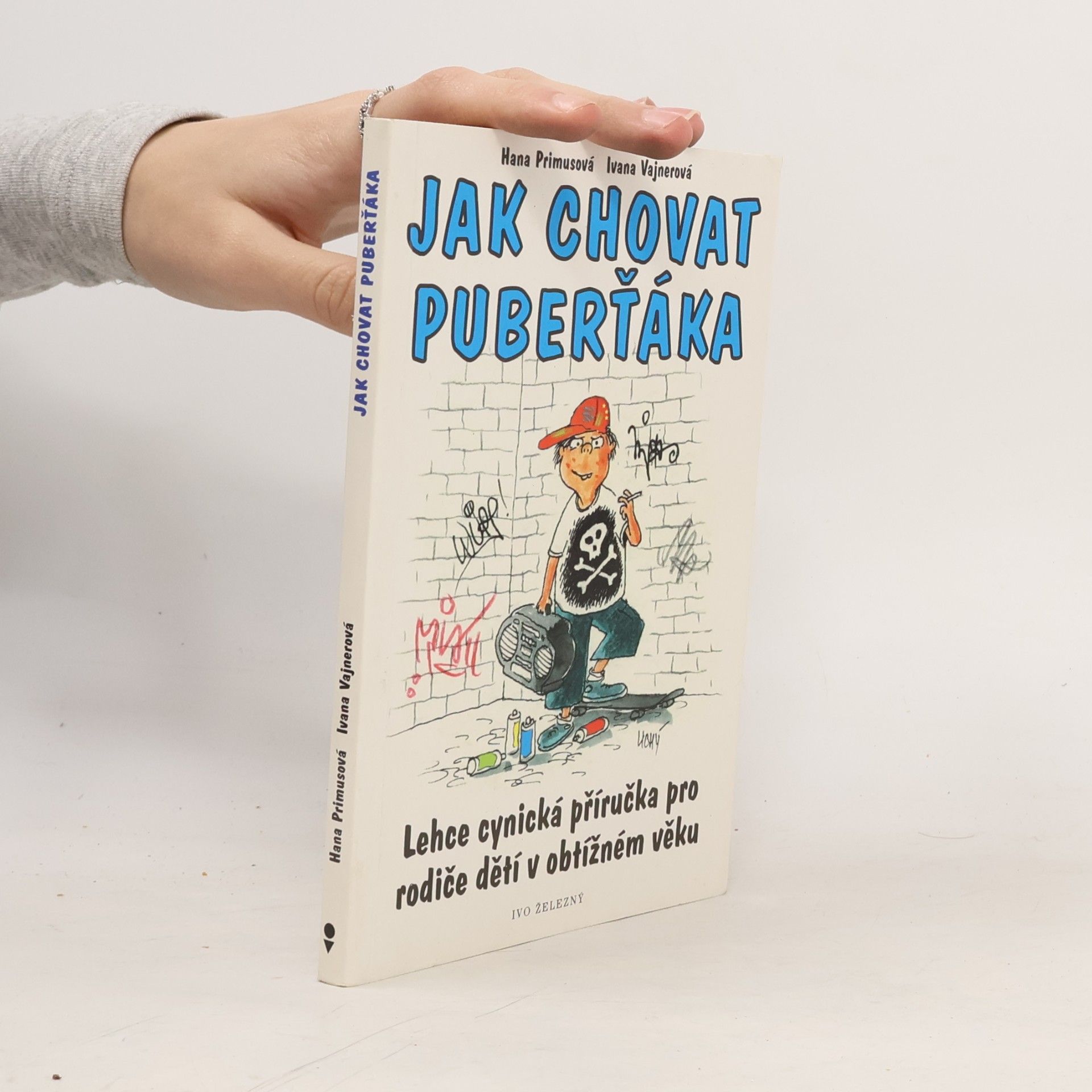 Jak chovat puberťáka : lehce cynická příručka pro rodiče dětí v obtížném věku