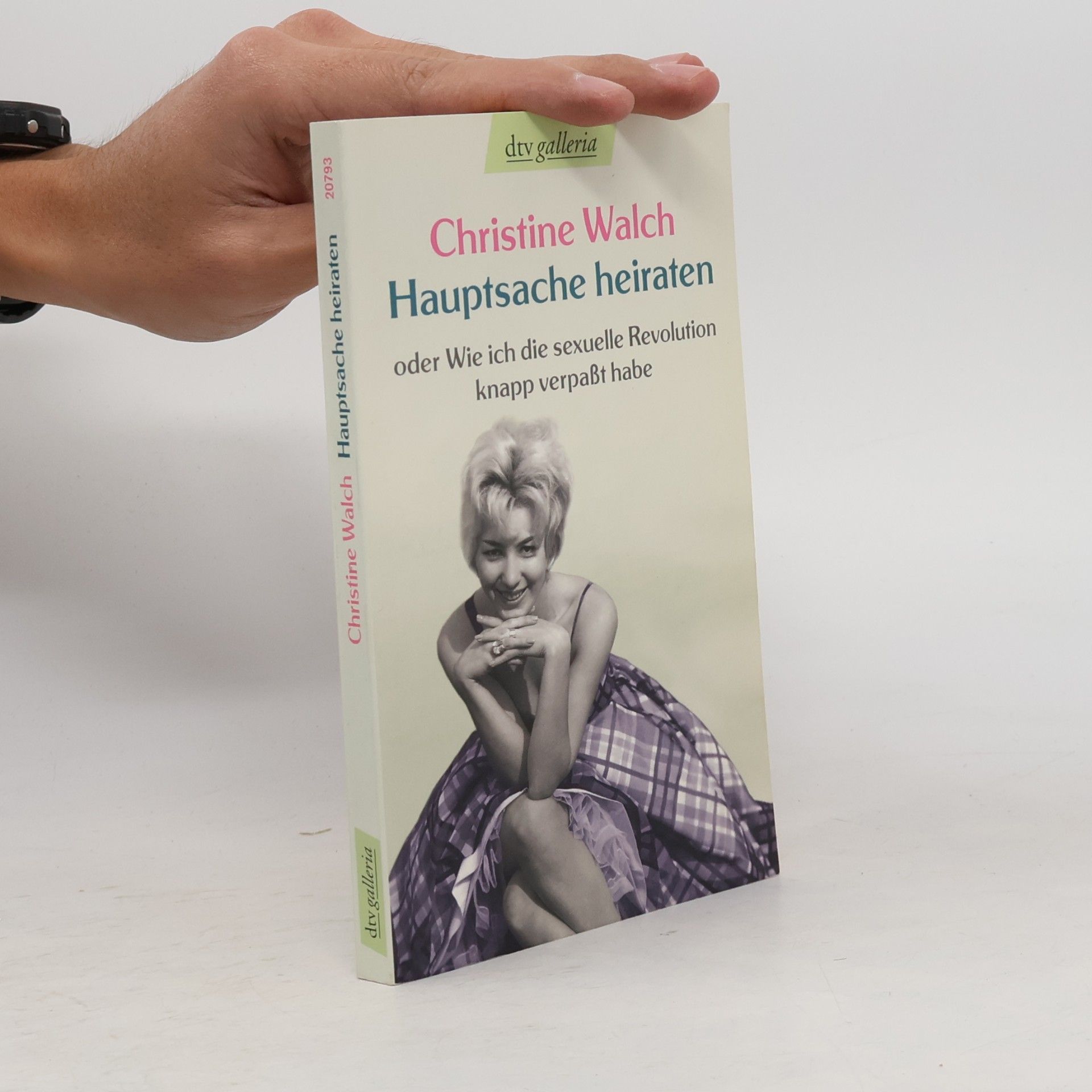 Hauptsache heiraten oder wie ich die sexuelle Revolution knapp verpaßt habe