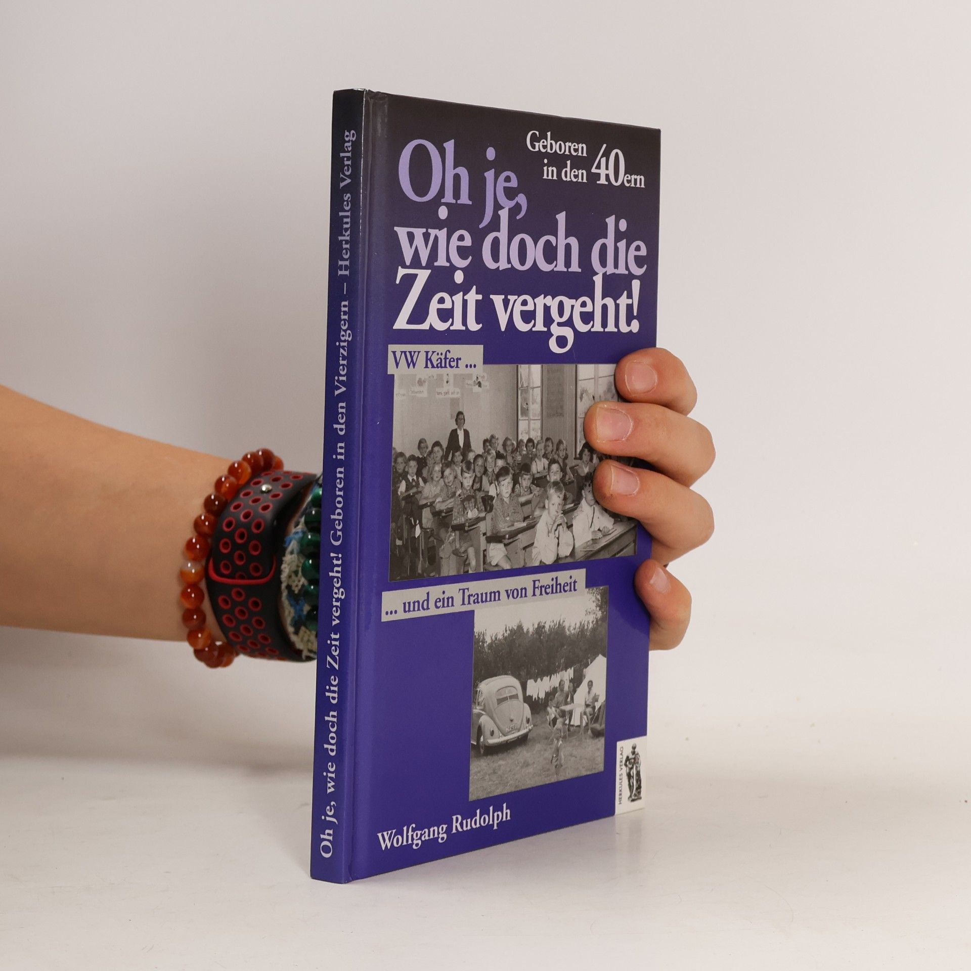 Wolfgang Rudolph Oh je, wie die Zeit vergeht!: Geboren in den 40ern