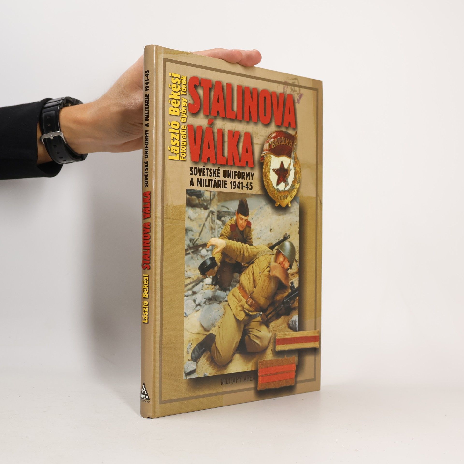 László Békési Stalinova válka: Sovětské uniformy a militárie 1941-45