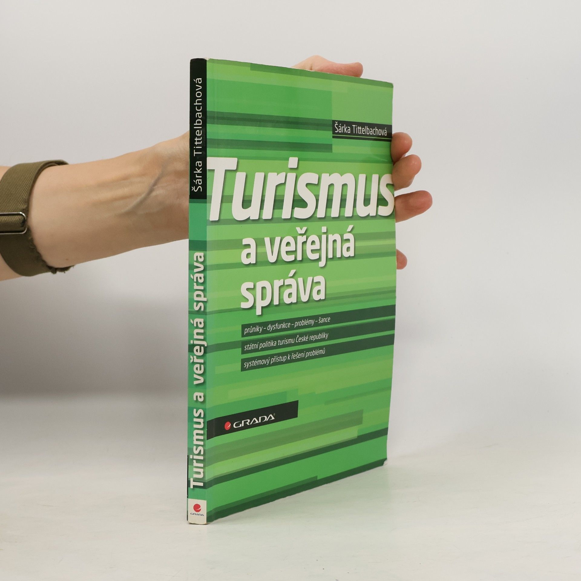 Šárka Tittelbachová Turismus a veřejná správa: Průniky, dysfunkce, problémy, šance: Státní politika turismu České republiky: Systémový přístup k řešení problémů