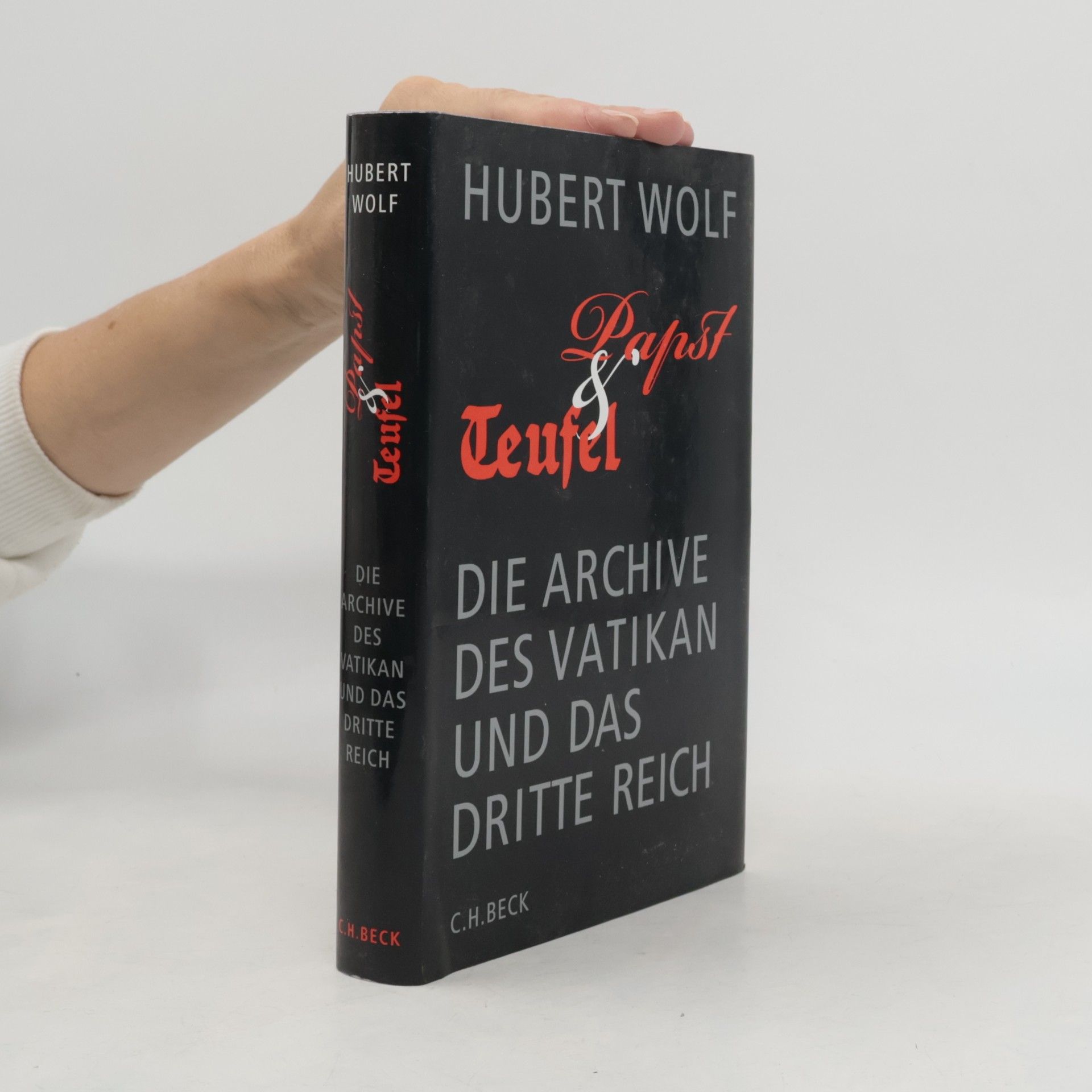 Hubert Wolf Papst & Teufel. die Archive des Vatikan und das Dritte Reich