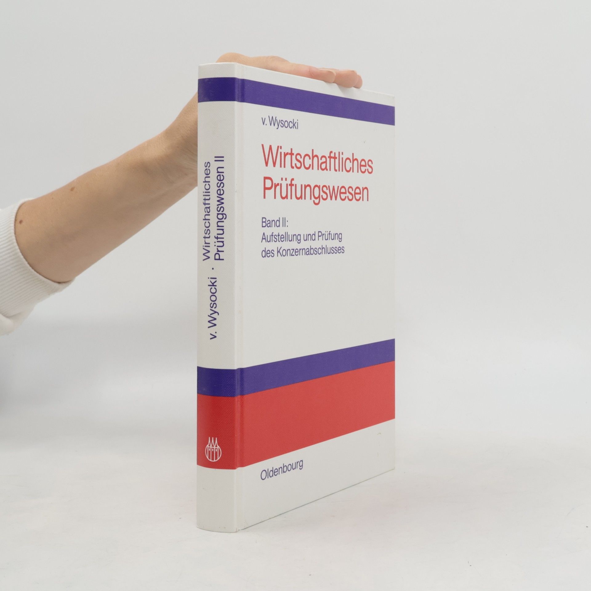 Klaus von Wysocki Wirtschaftliches Prüfungswesen. Materialien zur Vorbereitung auf die Berufsexamina Wirtschaftsprüfender und -beratender Berufe: Wirtschaftliches ... und Prüfung des Konzernabschlusses