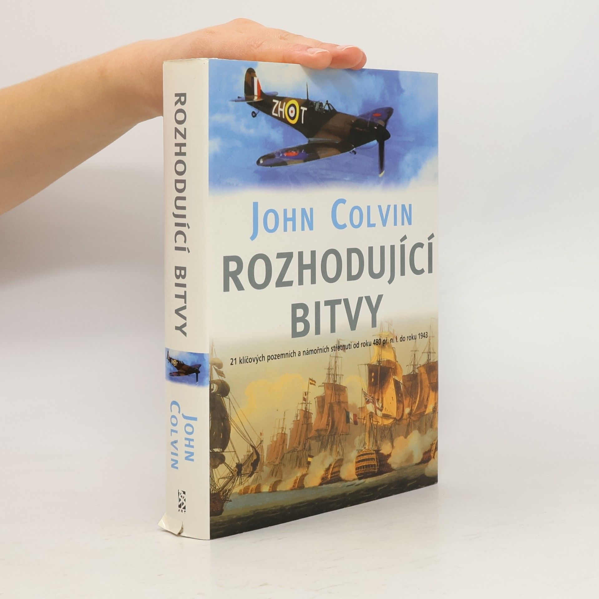 John Colvin Rozhodující bitvy : 21 klíčových pozemních a námořních střetnutí od roku 480 př. n. l. do roku 1943