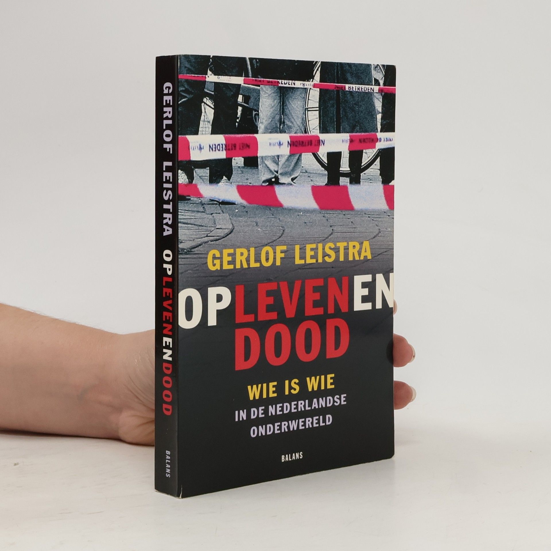 Gerlof Leistra Op leven en dood: wie is wie in de Nederlandse onderwereld