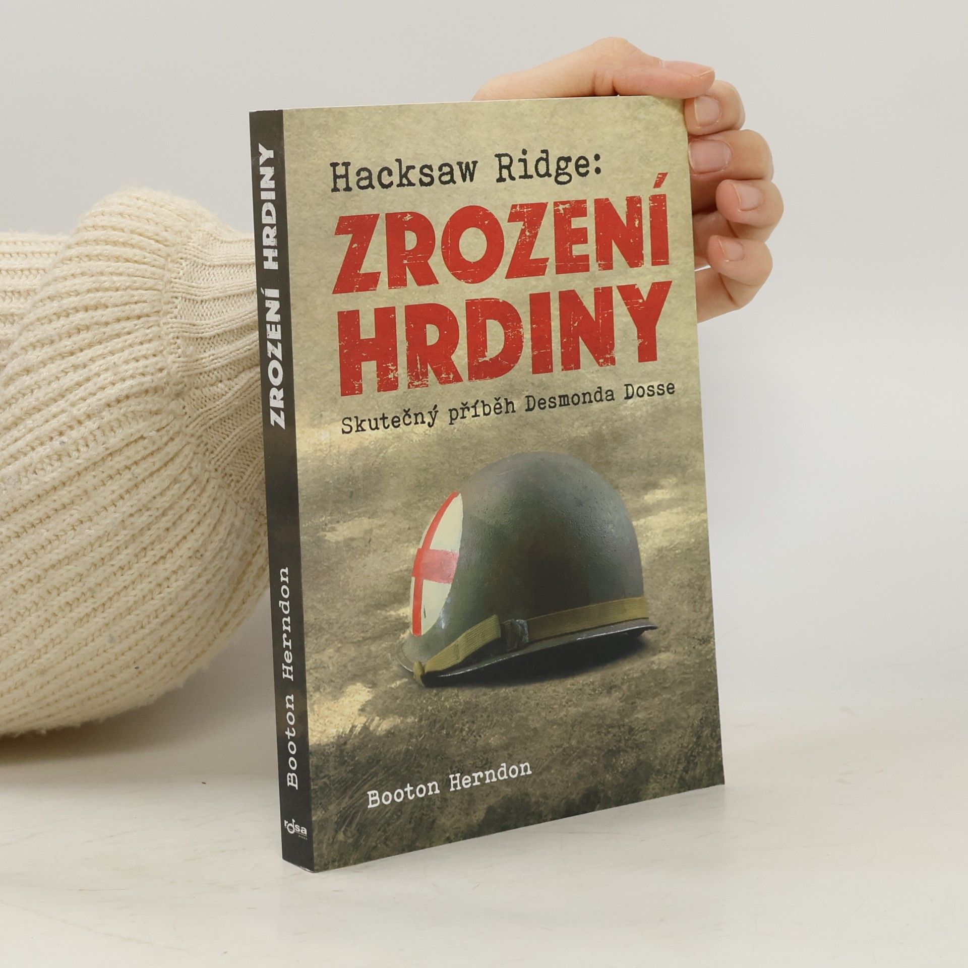 Booton Herndon Zrození hrdiny: Skutečný příběh Desmonda Dosse