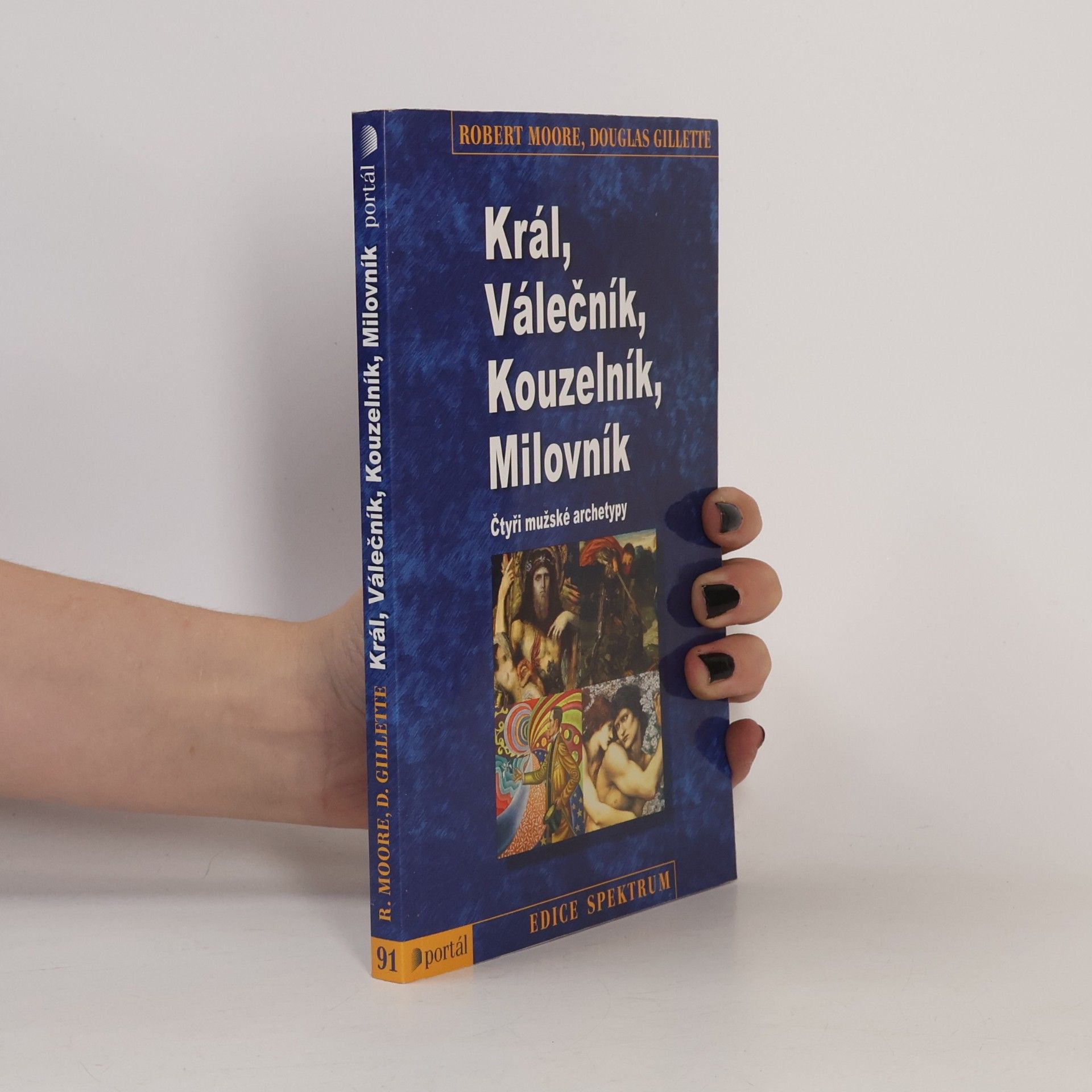 Robert L. Moore Král, válečník, kouzelník, milovník. Čtyři mužské archetypy