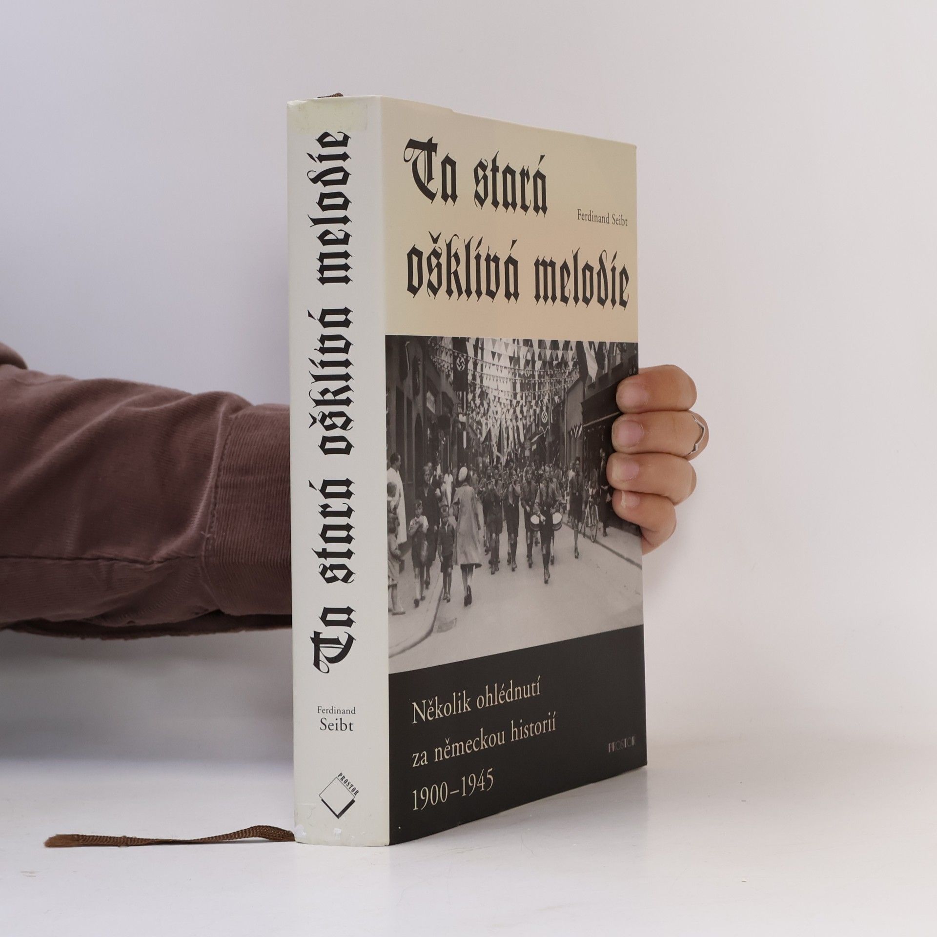 Ferdinand Seibt Ta stará ošklivá melodie : několik ohlédnutí za německou historií 1900-1945