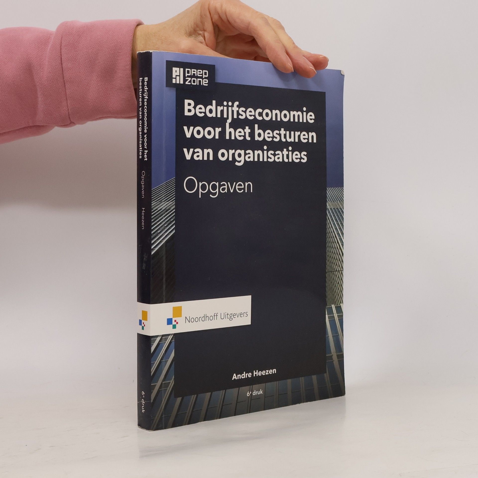 Bedrijfseconomie: voor het besturen van organisaties: Bedrijfseconomie Opgaven - 6e druk