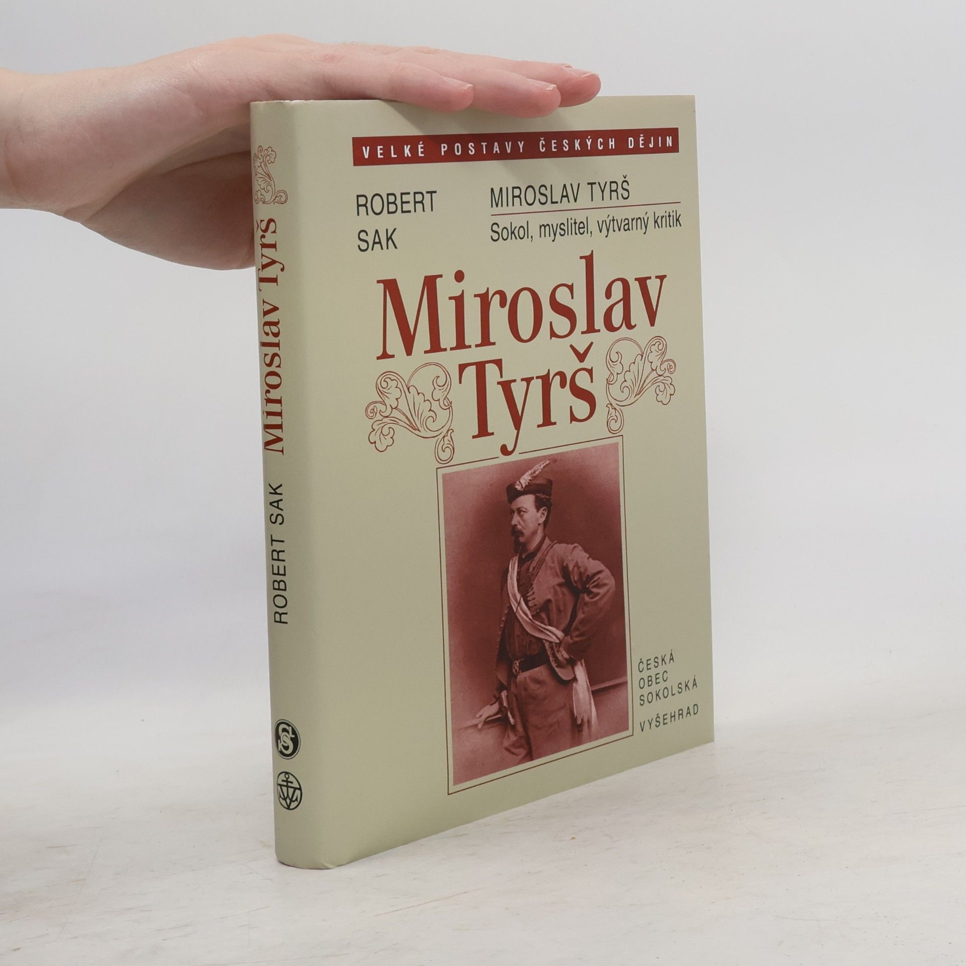 Robert Sak Miroslav Tyrš. Sokol, myslitel, výtvarný kritik