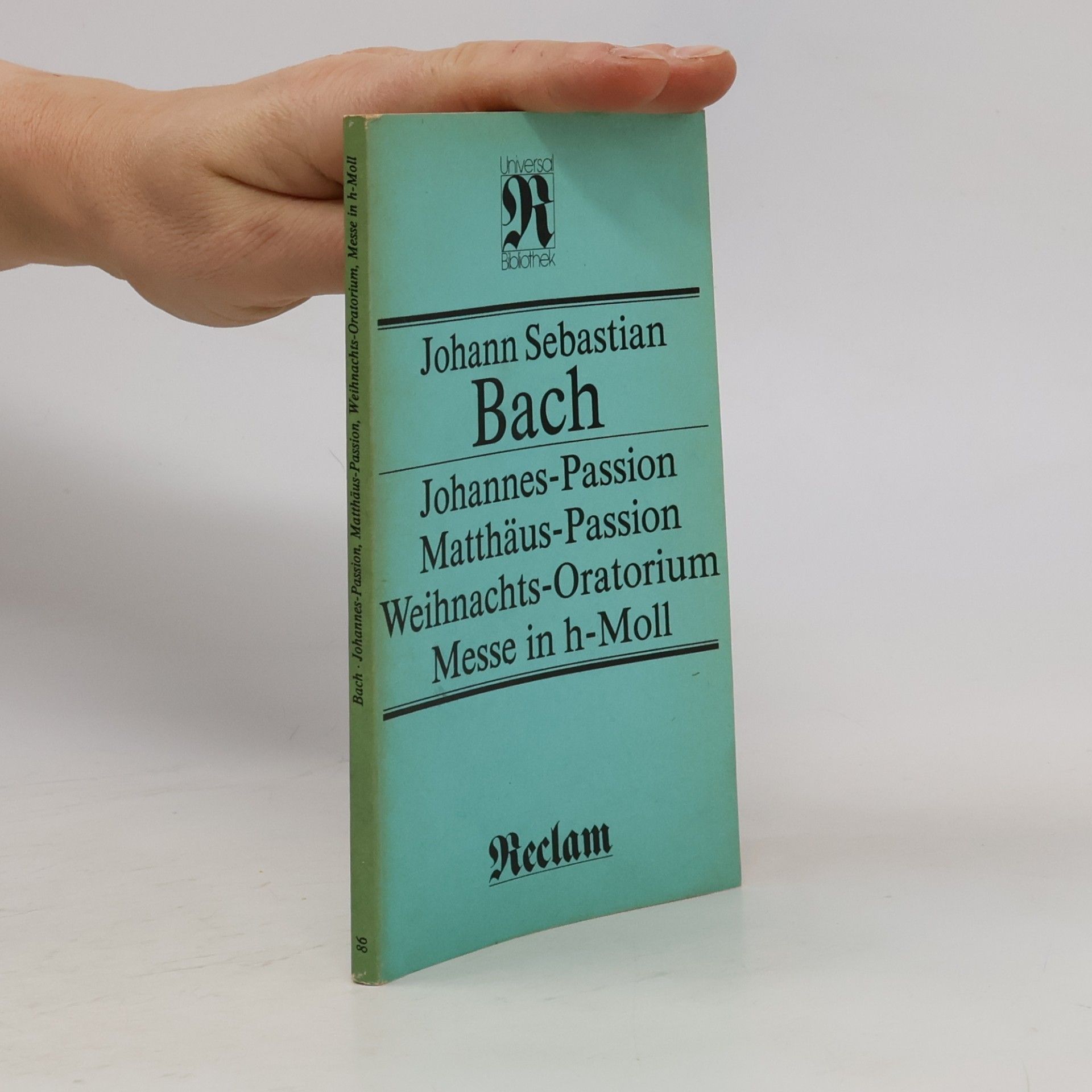 Johannes-Passion. Matthäus-Passion. Weihnachts-Oratorium. Messe in h-Moll