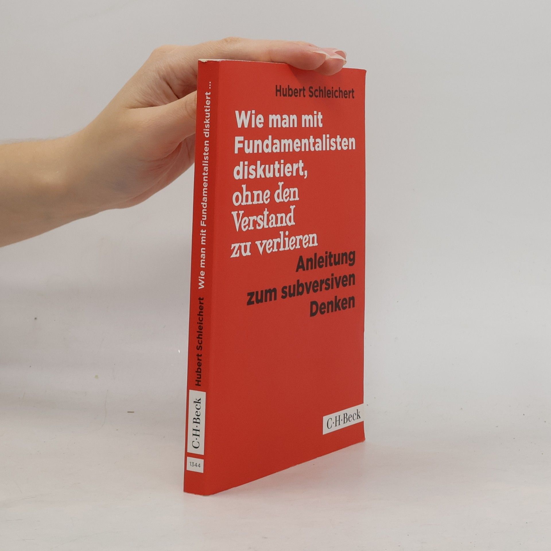 Hubert Schleichert Wie man mit Fundamentalisten diskutiert, ohne den Verstand zu verlieren