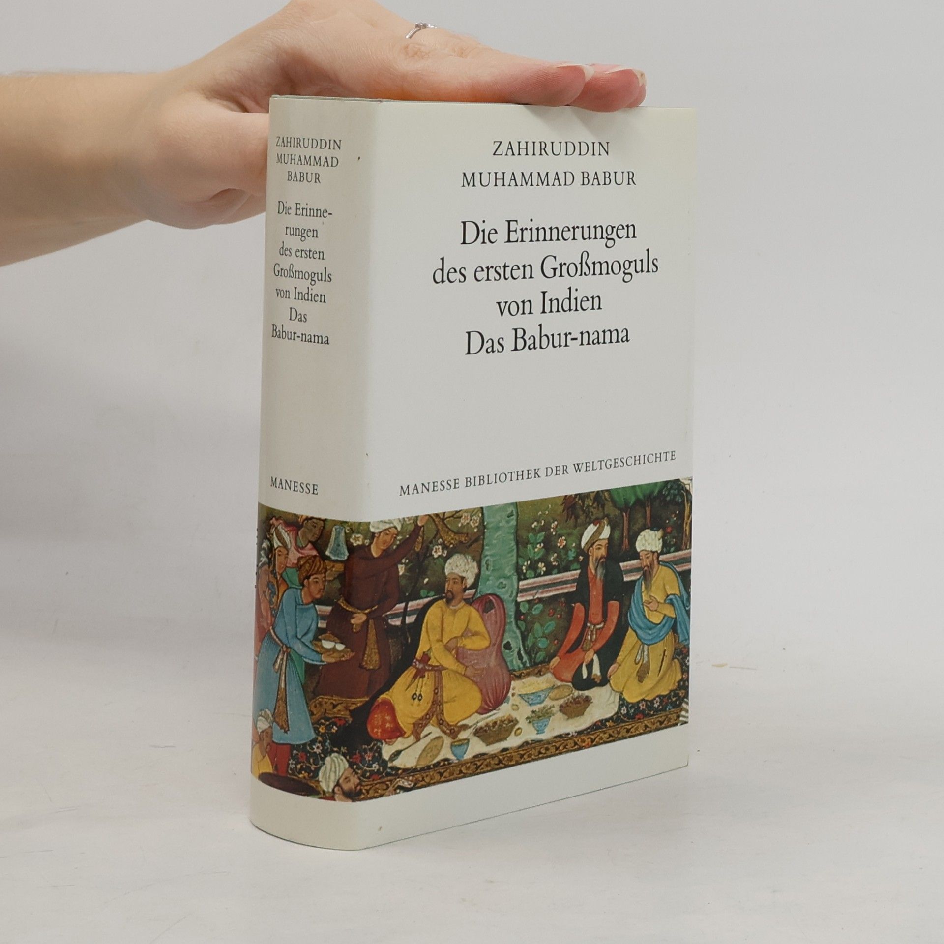 Zahiruddin Muhammad Babur Die Erinnerungen des ersten Großmoguls von Indien