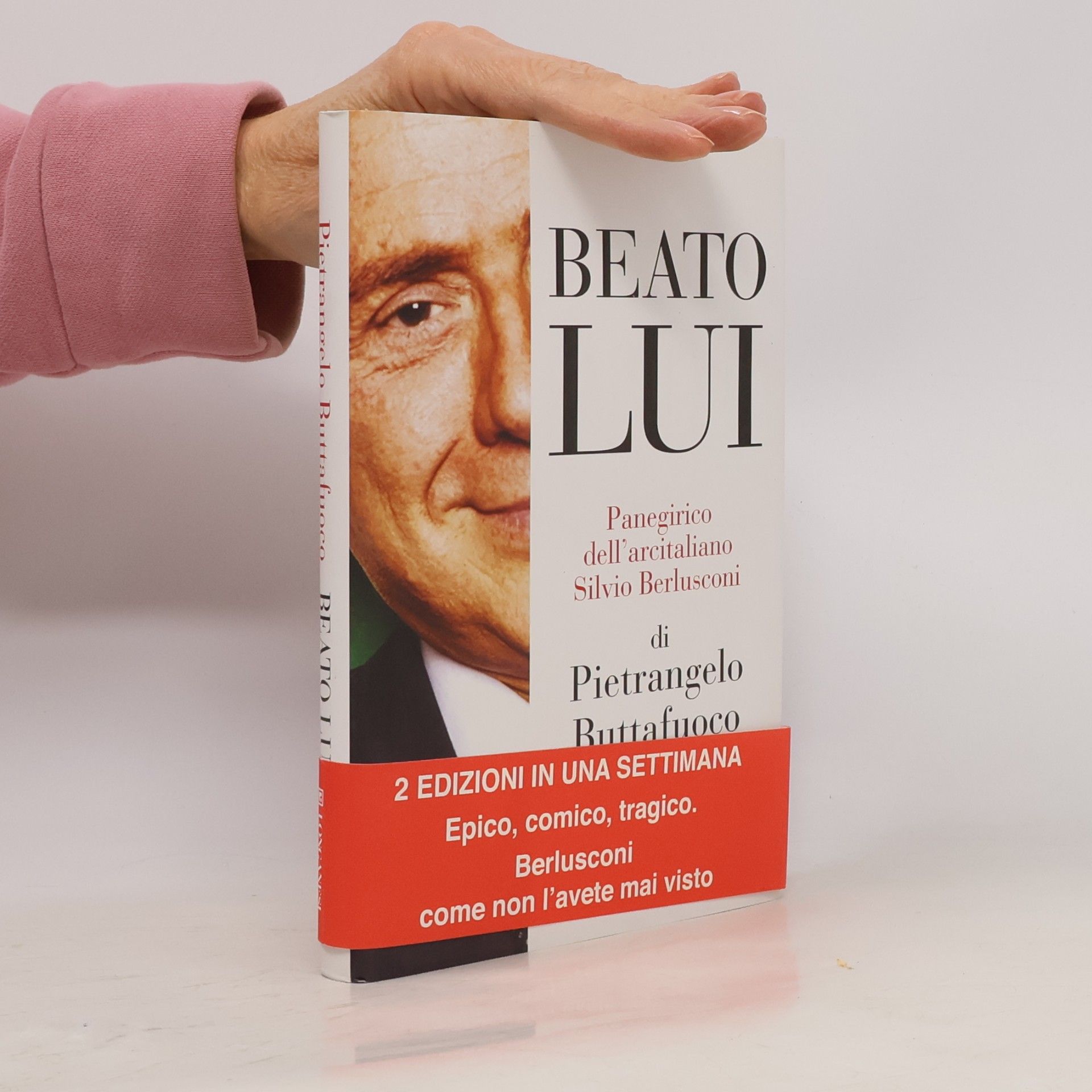Pietrangelo Buttafuoco Beato lui. Panegirico dell'arcitaliano Silvio Berlusconi
