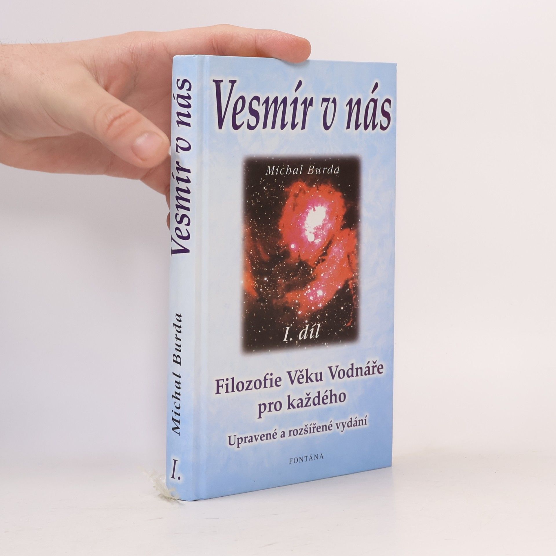 Michal Burda Vesmír v nás : odpověď na smysl života, poznání světa a místo člověka v něm : jako každý jsem svobodná, jedinečná bytost : všech