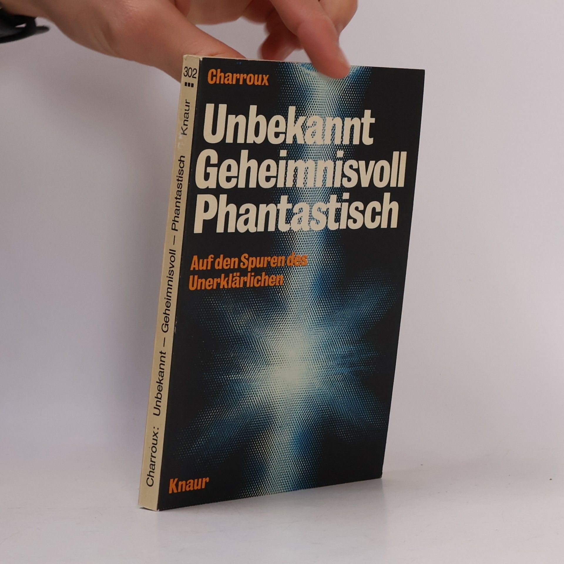 Unbekannt. Geheimnisvoll. Phantastisch. Auf den Spuren des Unerklärlichen