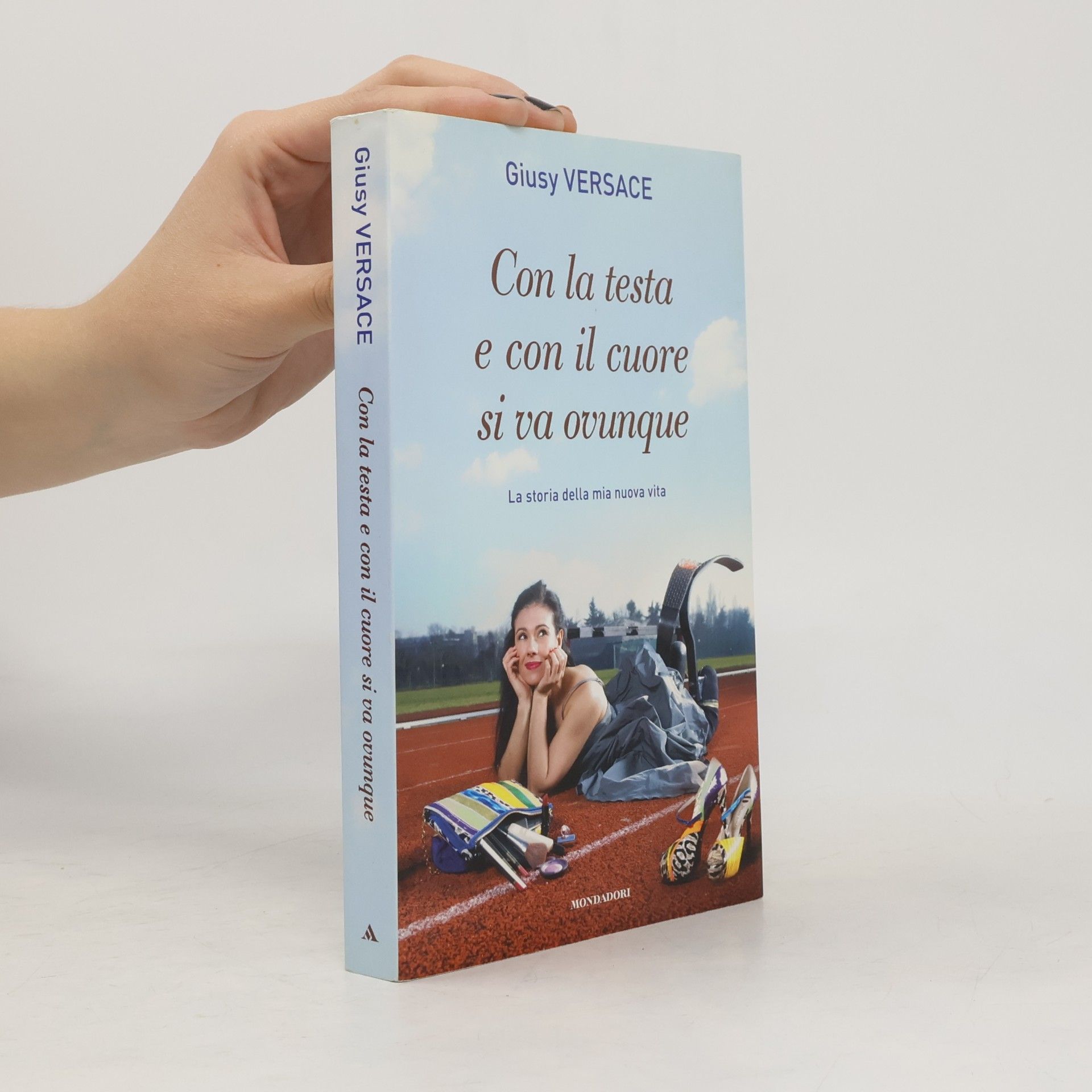 Con la testa e con il cuore si va ovunque. La storia della mia nuova vita