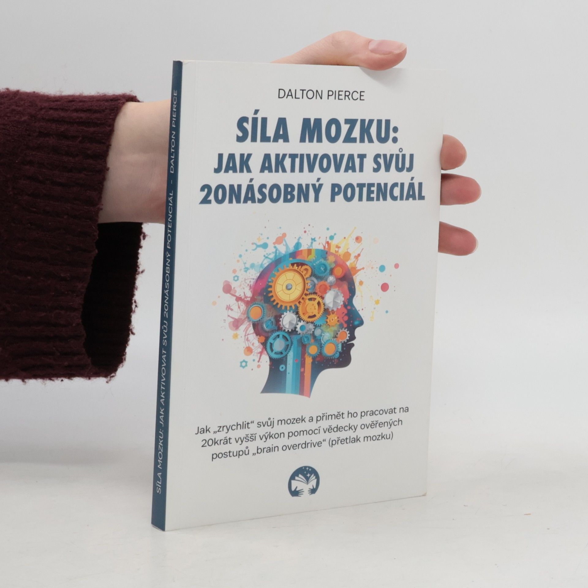 Dalton Pierce Síla mozku: Jak aktivovat svůj 20násobný potenciál