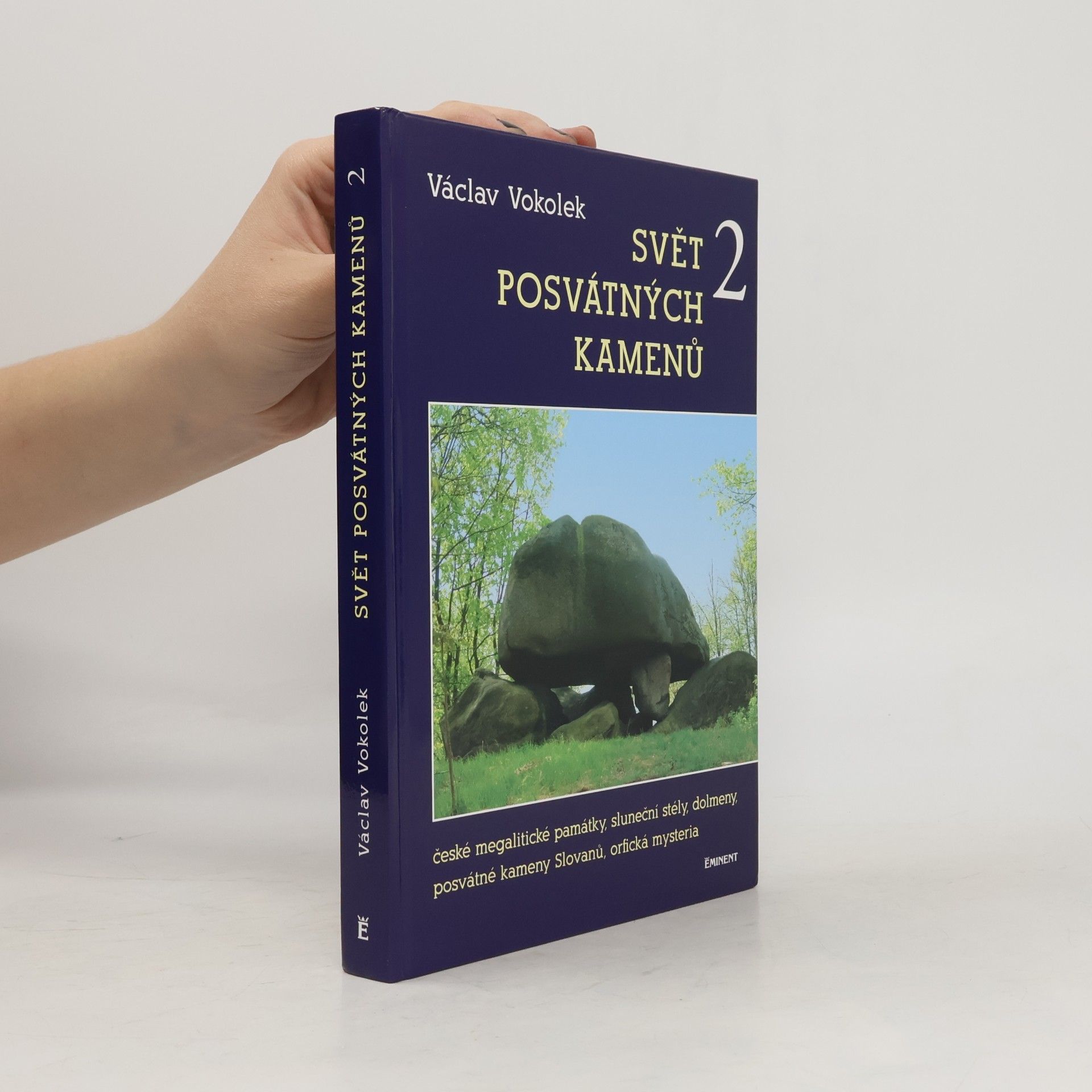 Svět posvátných kamenů 2 : české megalitické památky, sluneční stély, dolmeny, posvátné kameny Slovanů, orfická mysteria