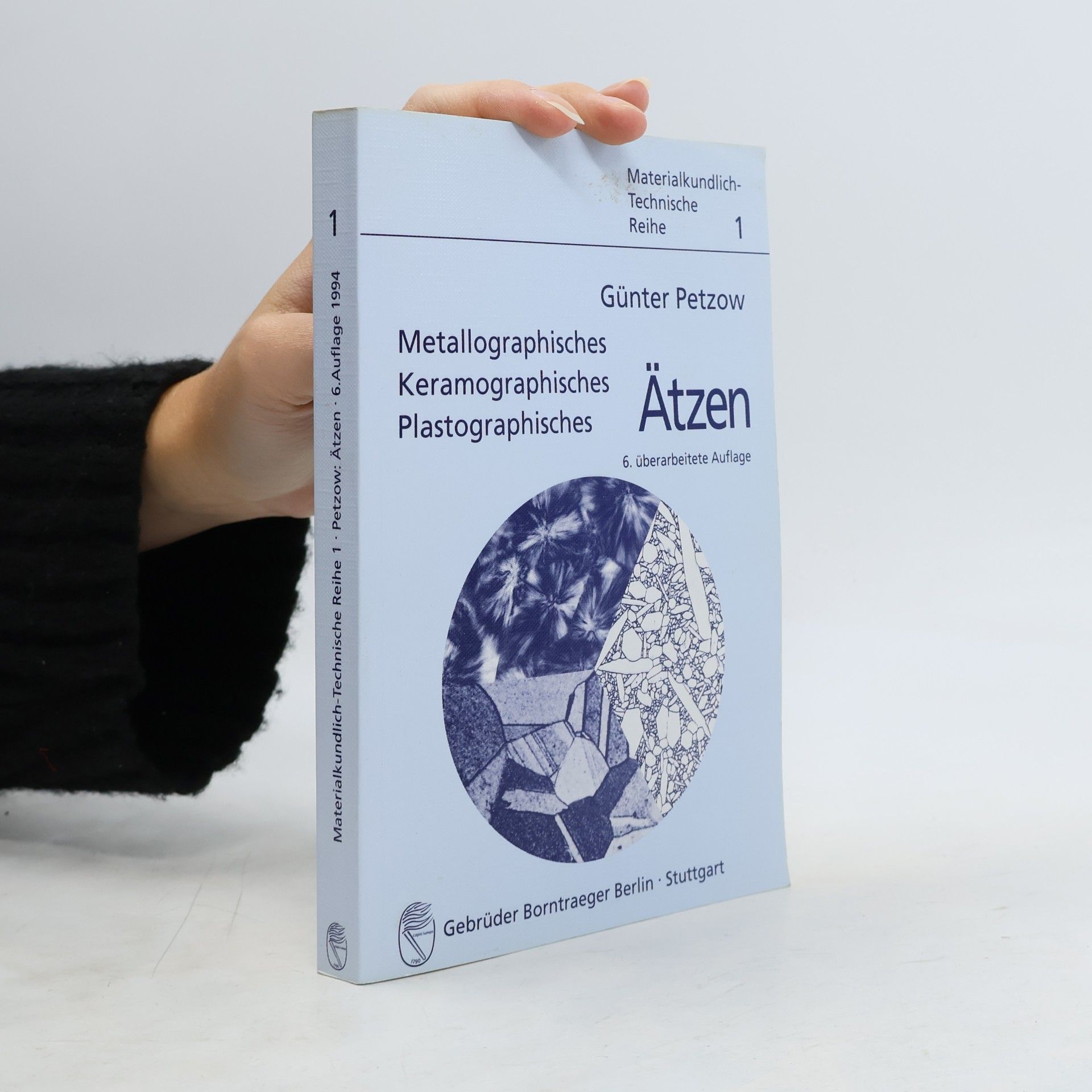 Materialkundlich-Technische Reihe - 1: Metallographisches, plastographisches, keramographisches Ätzen - 6. Auflage 1994