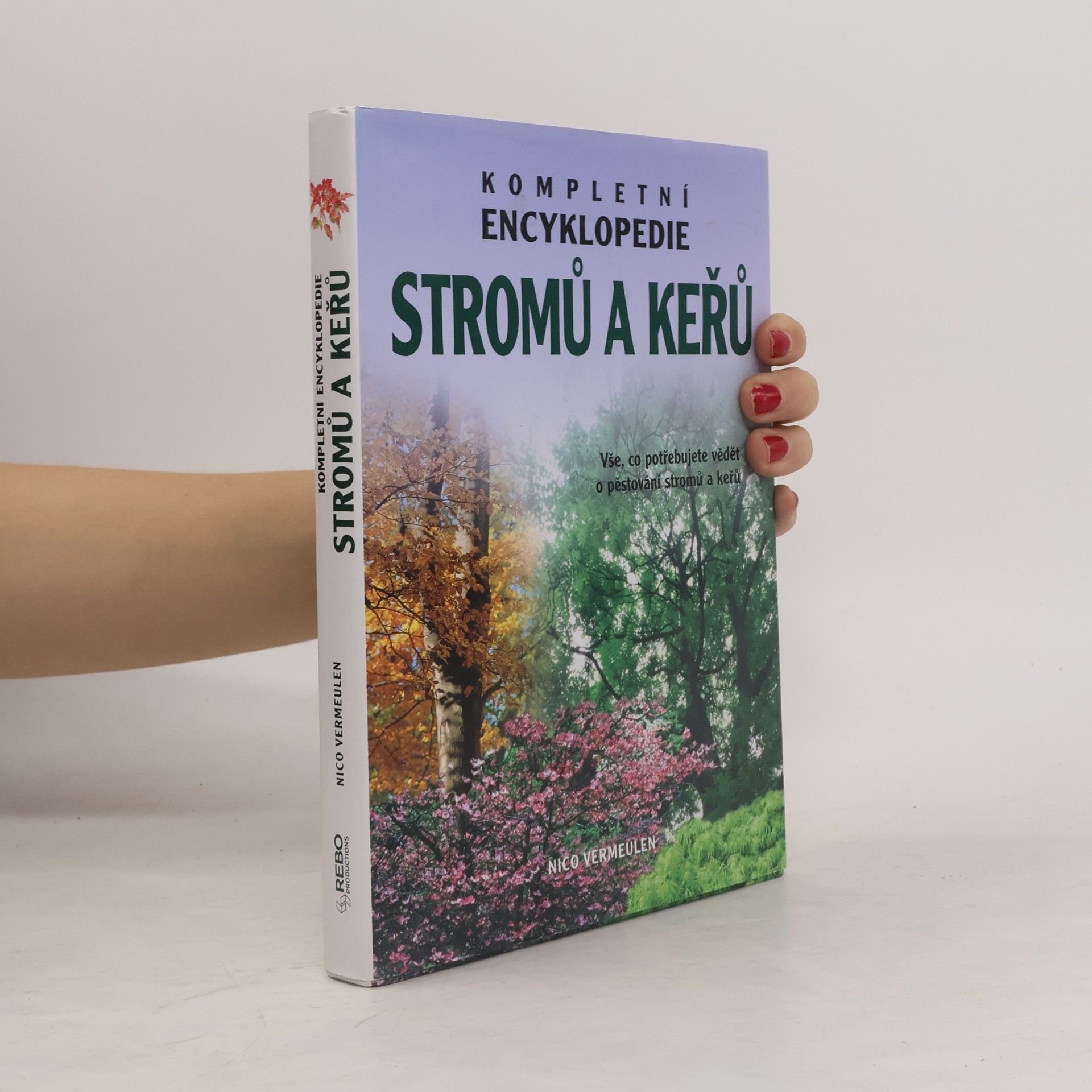 Kompletní encyklopedie stromů a keřů. Vše, co potřebujete vědět o pěstování stromů a keřů