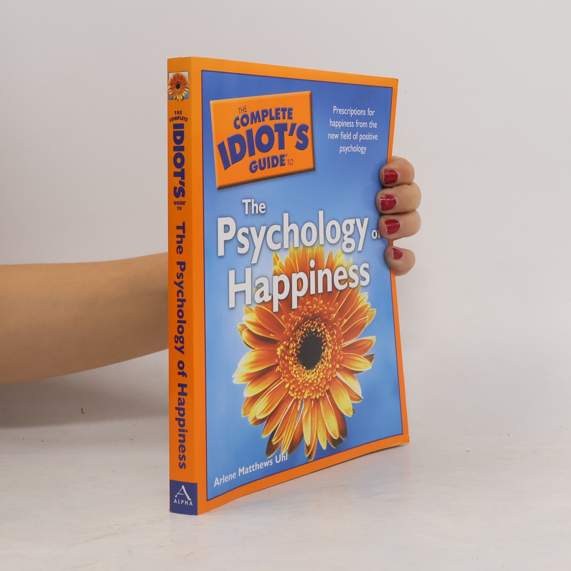 The Complete Idiot's Guide to the Psychology of Happiness
