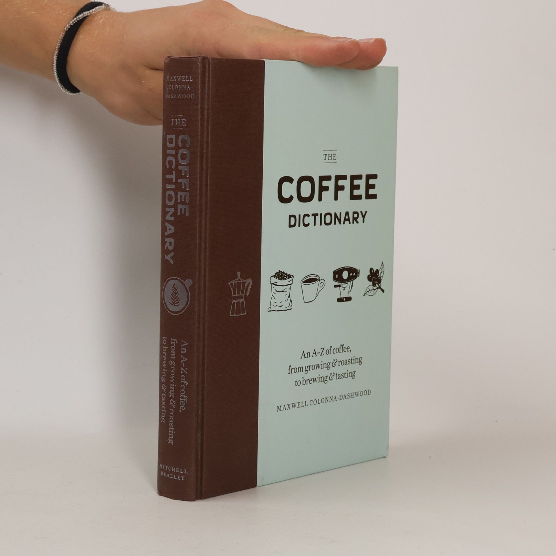 The coffee dictionary : an A-Z of coffee, from growing & roasting to brewing & tasting