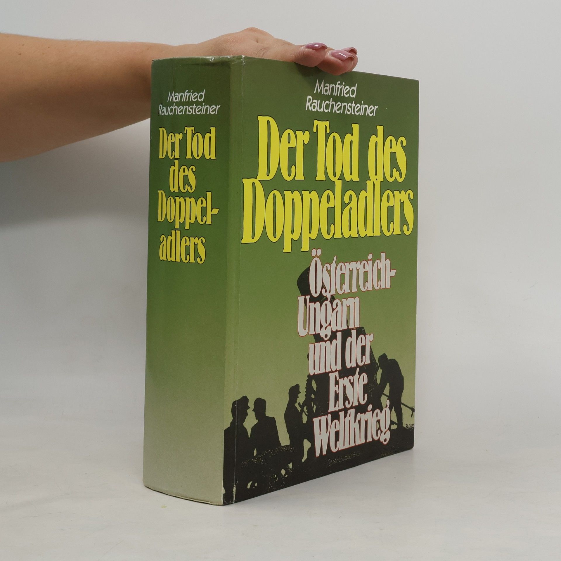 Der Tod des Doppeladlers : Österreich-Ungarn und der Erste Weltkrieg