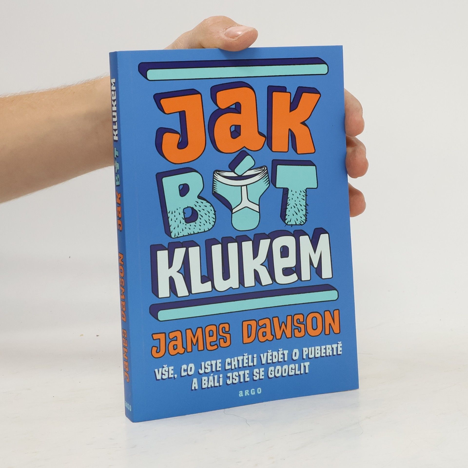 Jak být klukem : vše, co jste chtěli vědět o pubertě a báli jste se googlit