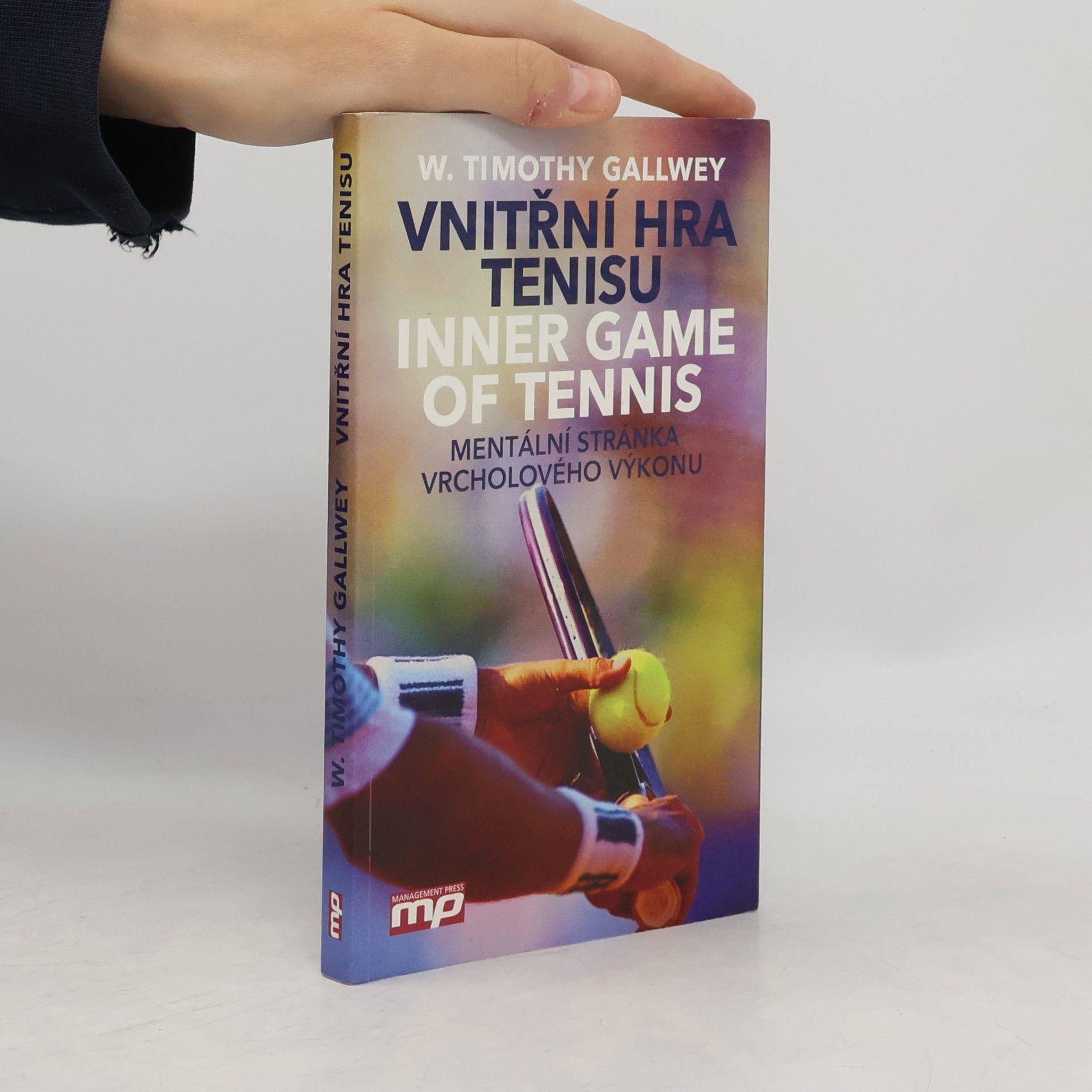 Timothy Gallwey Vnitřní hra tenisu = Inner game of tennis: Mentální stránka vrcholového výkonu