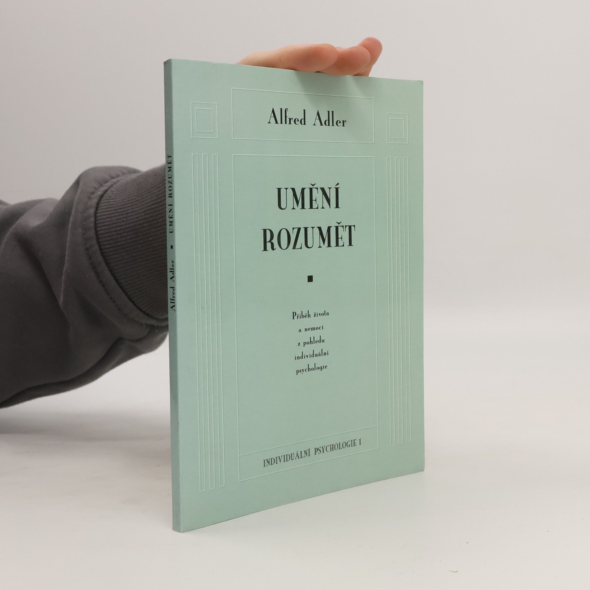 Umění rozumět. Příběh života a nemoci z pohledu individuální psychologie
