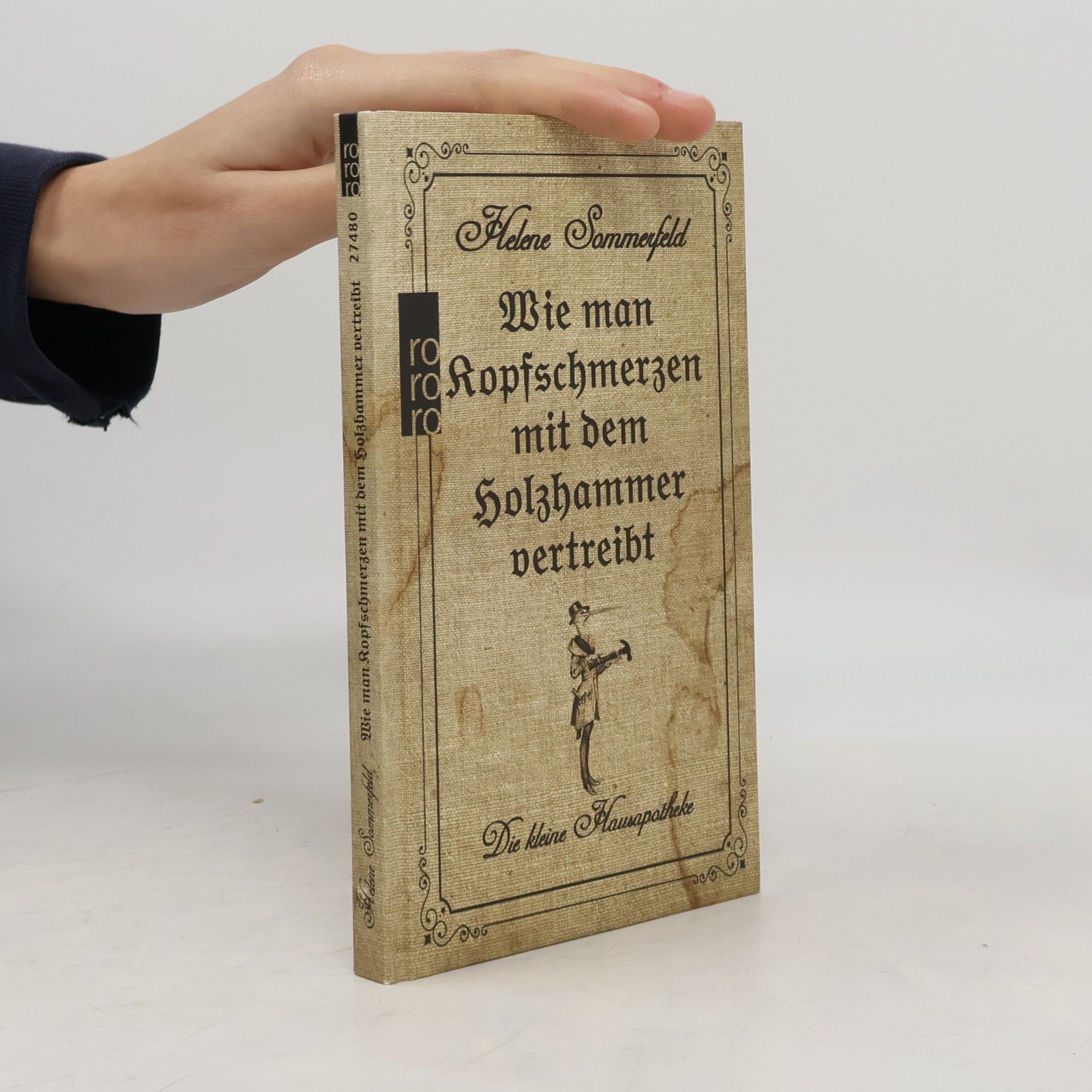Helene Sommerfeld Wie man Kopfschmerzen mit dem Holzhammer vertreibt