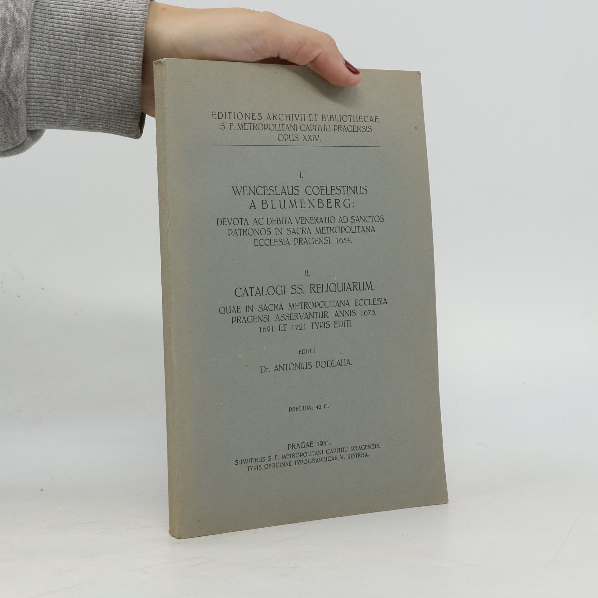 I. Wenceslaus Coelestinus a Blumenberg: Devota ac debita veneratio ad sanctos patronos in sacra metropolitana ecclesia Pragensi. 1654. II. Catalogi SS. Reliquiarum, quae in sacra metropolitana ecclesia Pragensi asservantur, annis 1673, 1691 et 1721 typis editi.