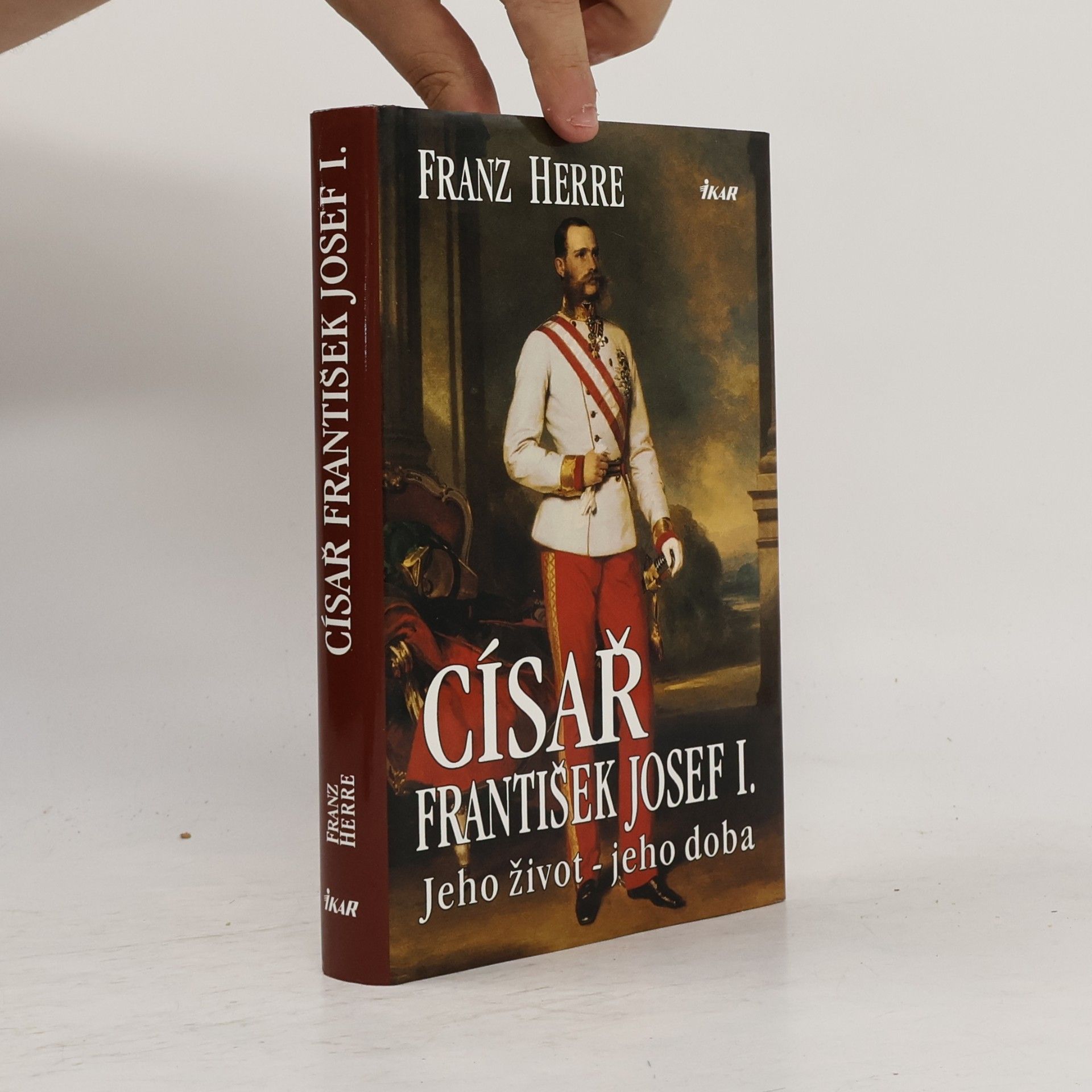 Císař František Josef I. : Jeho život - jeho doba