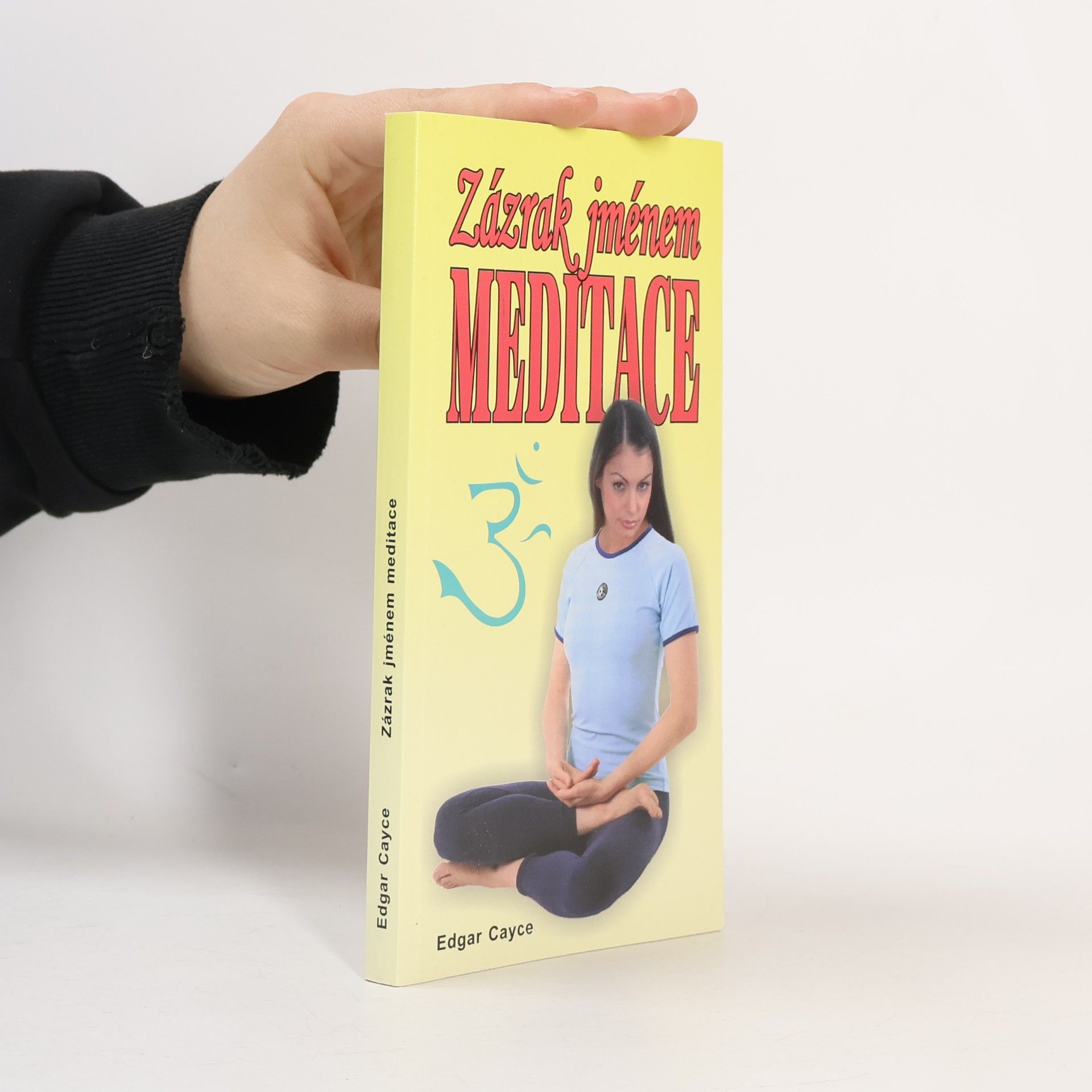 Edgar Cayce Zázrak jménem meditace : vědecké léčebné meditace