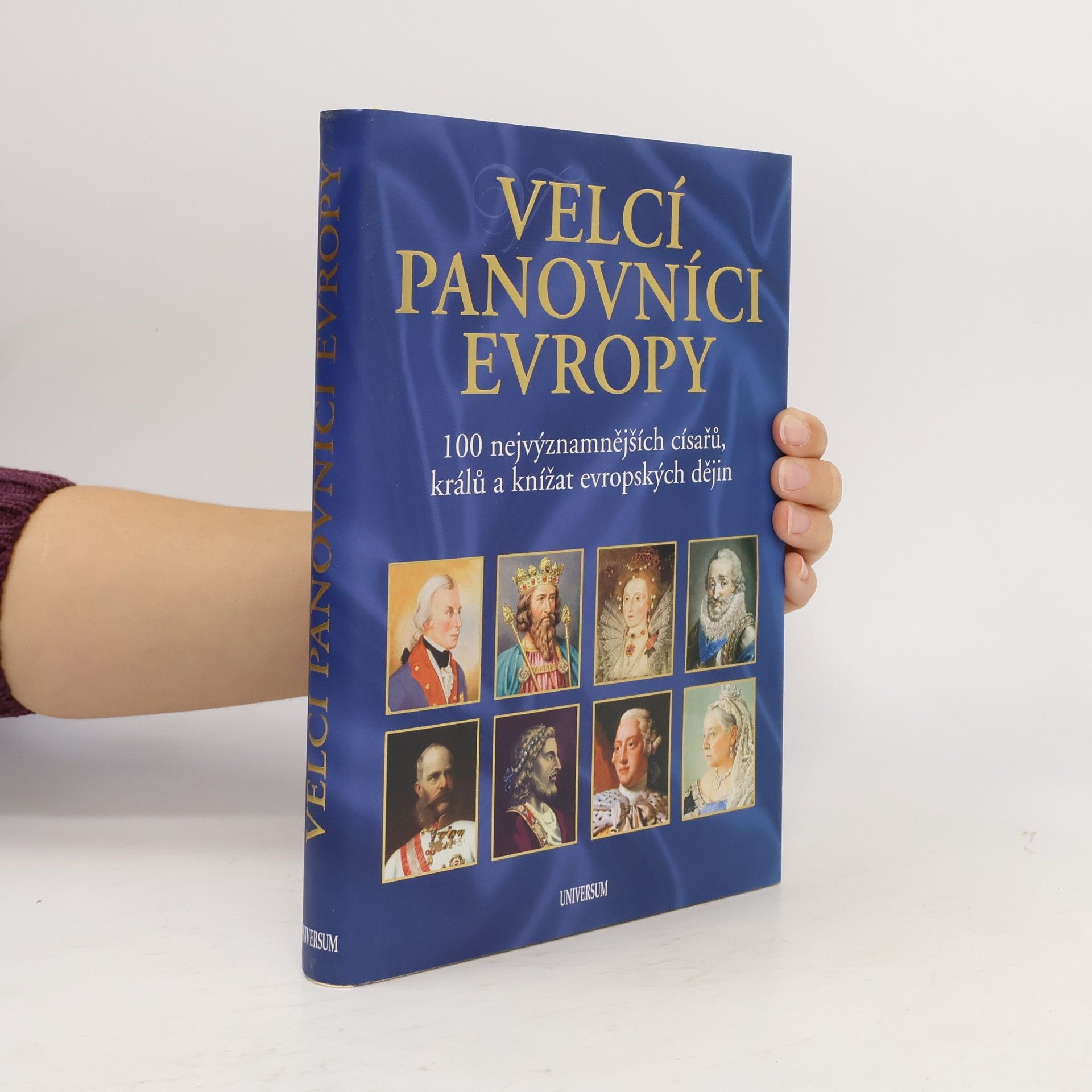 Velcí panovníci Evropy. 100 nejvýznamnějších císařů, králů a knížat evropských dějin