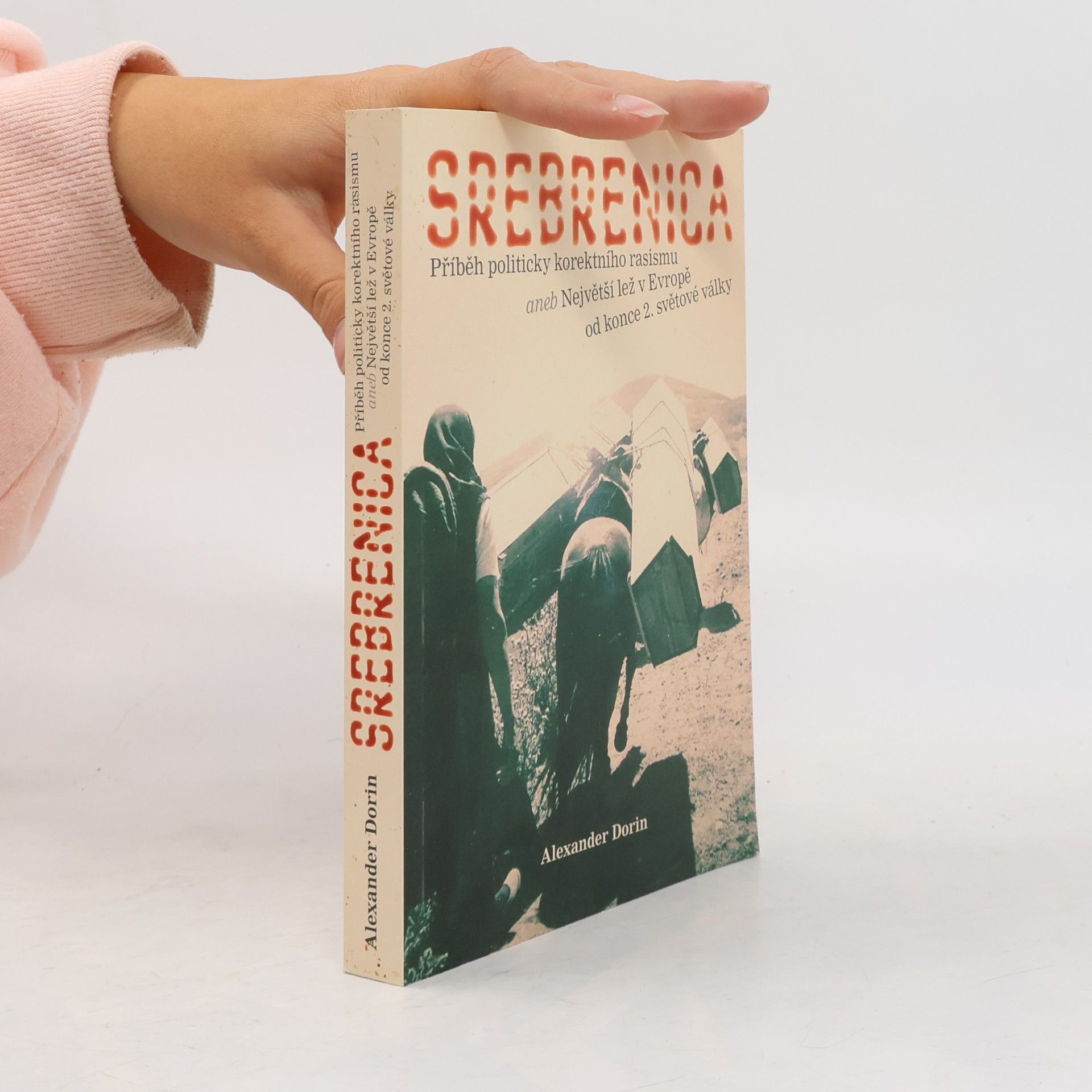 Srebrenica : příběh politicky korektního rasismu, aneb, Největší lež v Evropě od konce 2. světové války