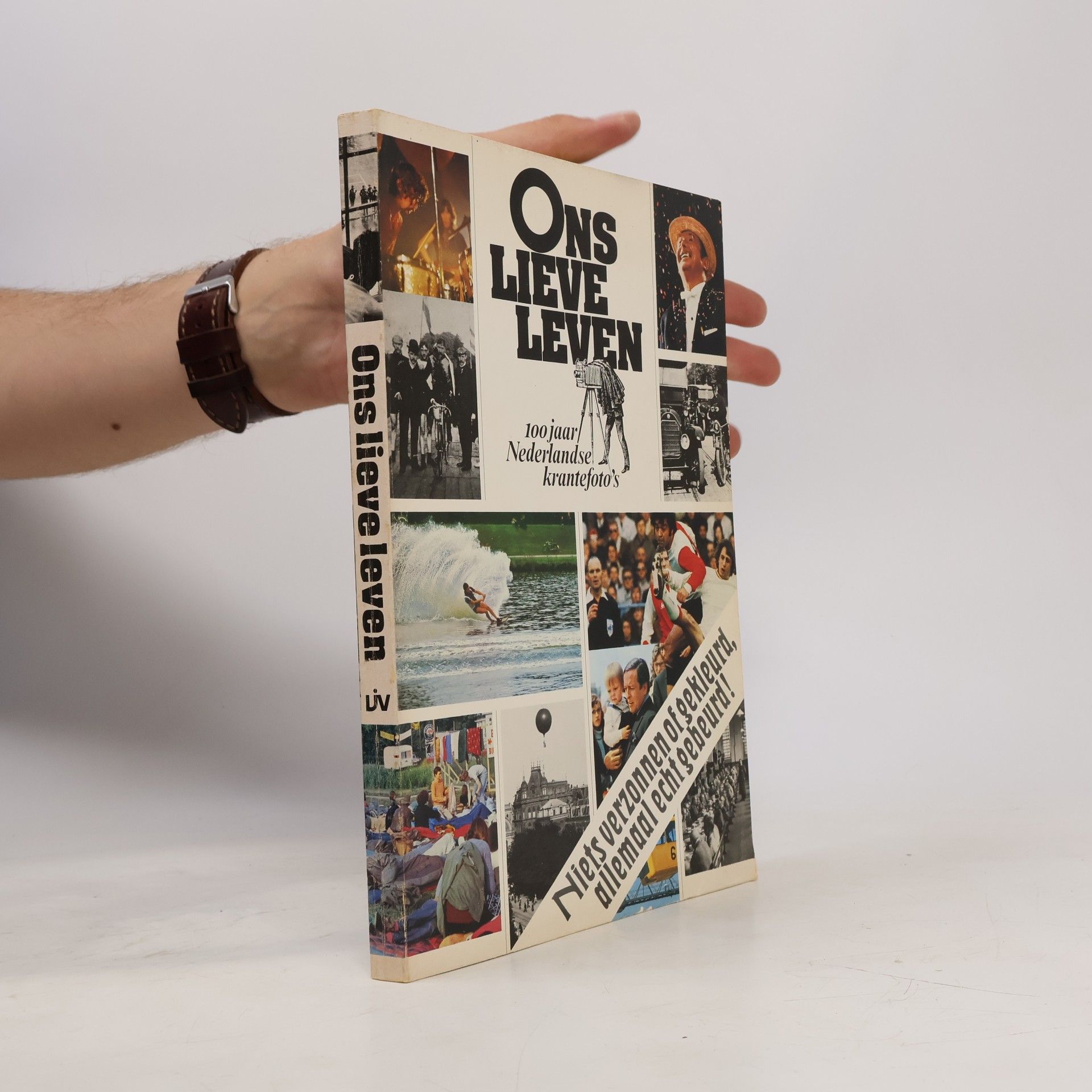 Ons Lieve Leven. 100 Jaar Nederlandse Krantefoto"s