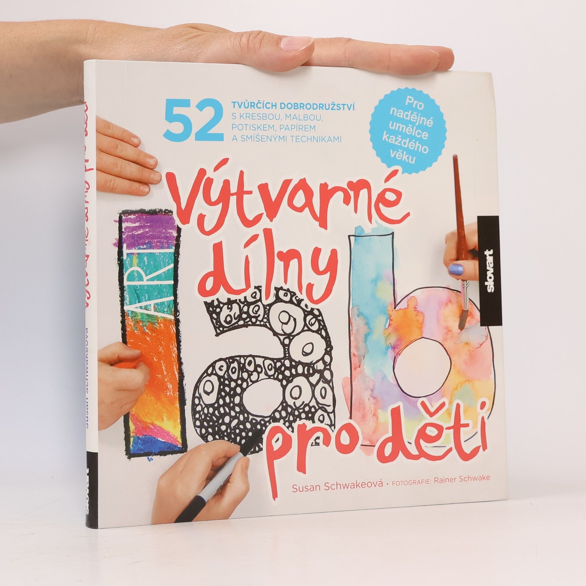 Výtvarné dílny pro děti. 52 tvůrčích dobrodružství s kresbou, malbou, potiskem, papírem a smíšenými technikami