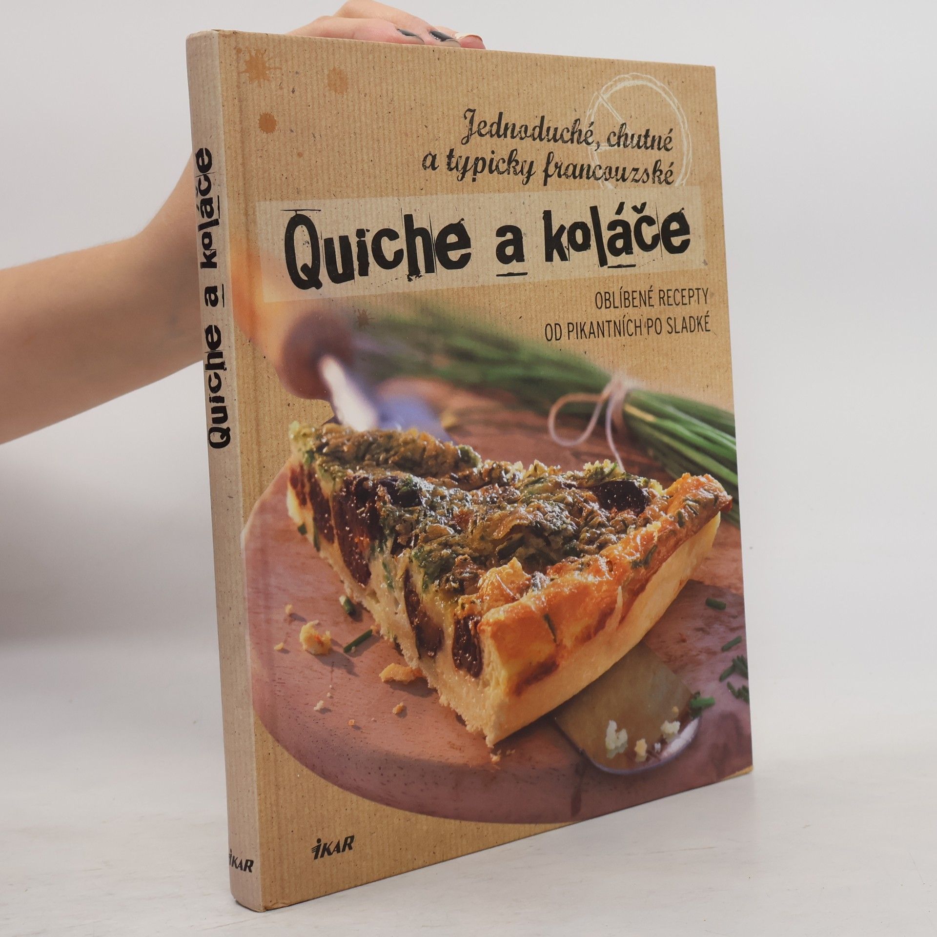Quiche a koláče: Jednoduché, chutné a typicky francouzské : oblíbené recepty od pikantních po sladké