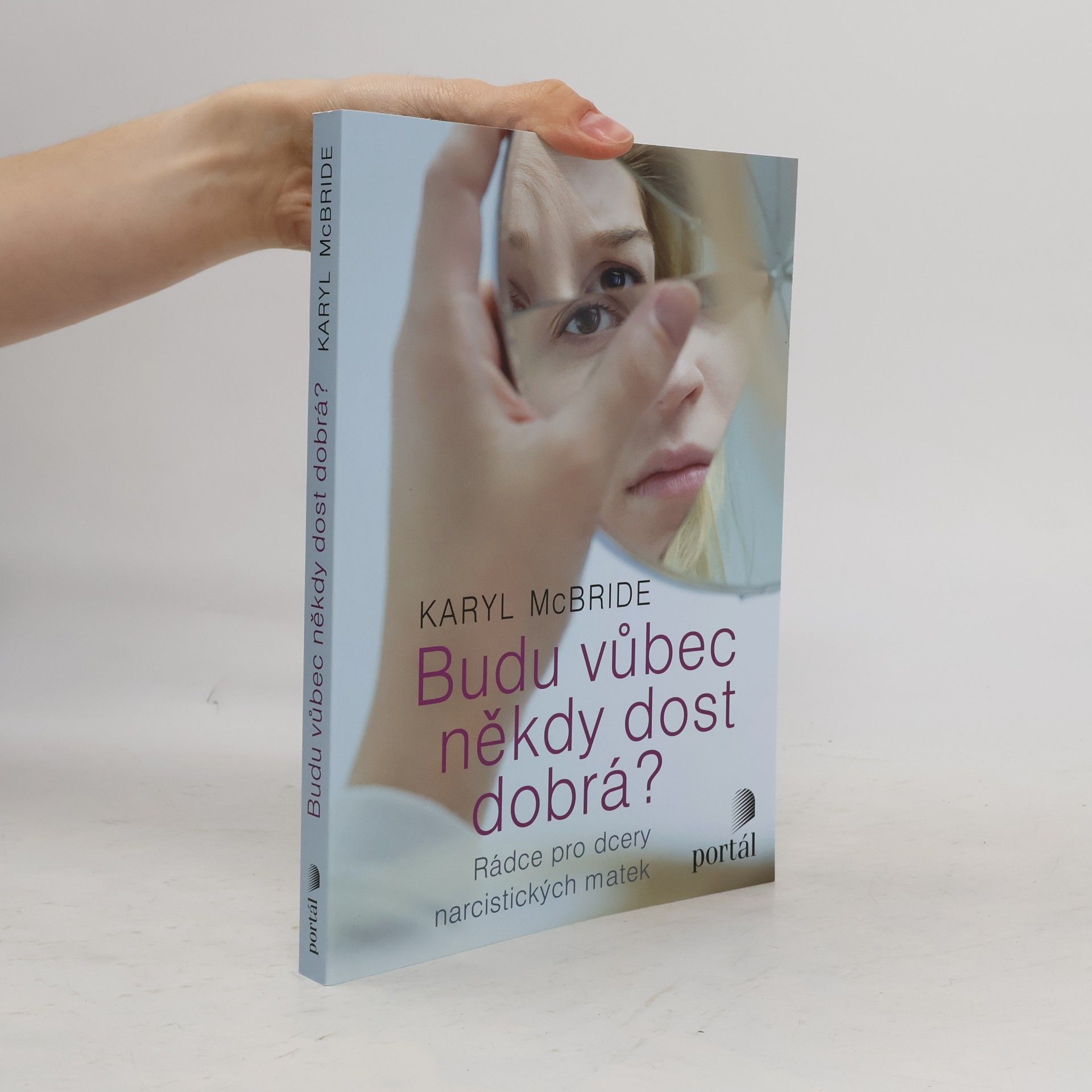 Karyl McBride Budu vůbec někdy dost dobrá? Rádce pro dcery narcistických matek