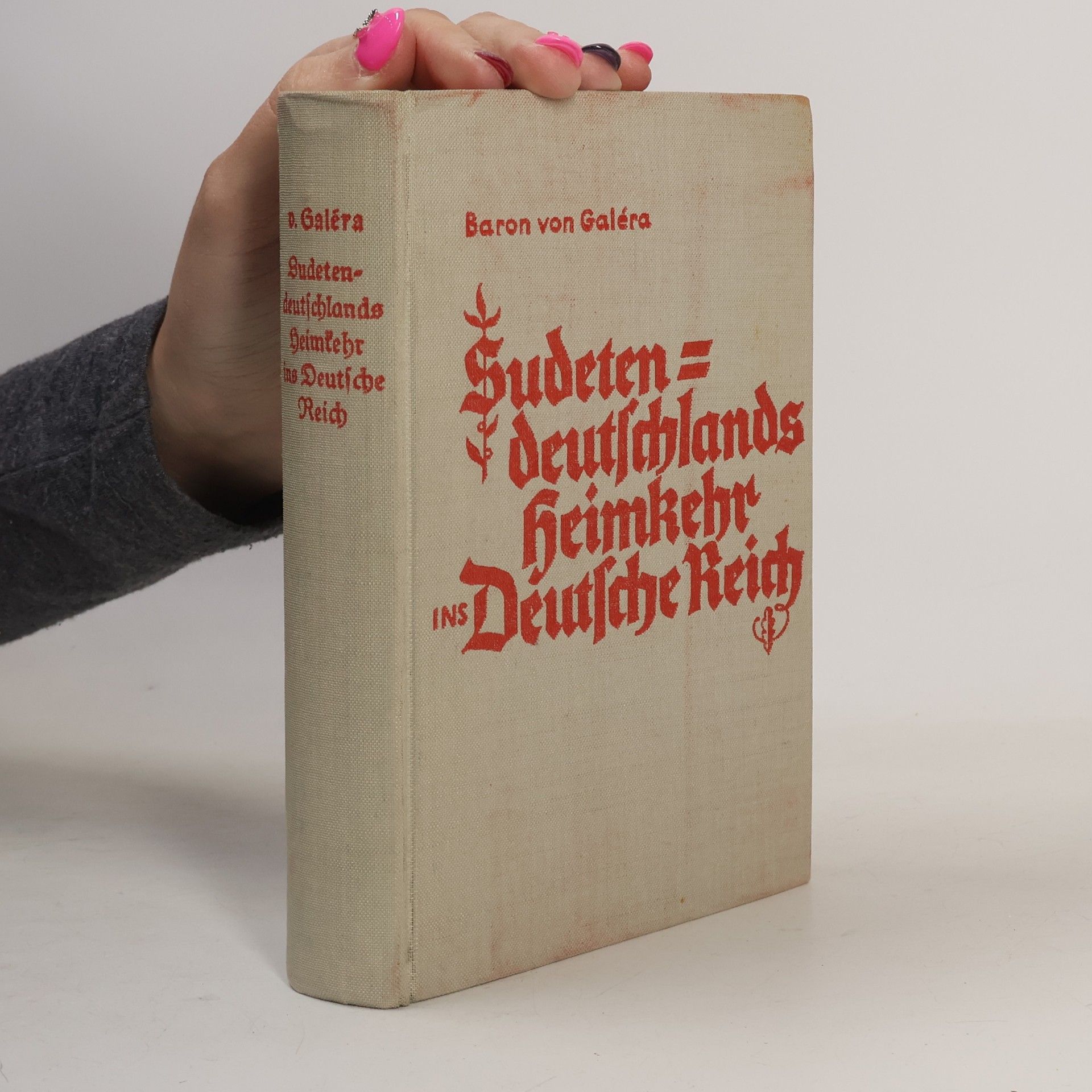 Karl Siegmar Baron von Galéra Sudetendeutschlands Heimkehr ins Deutsche Reich