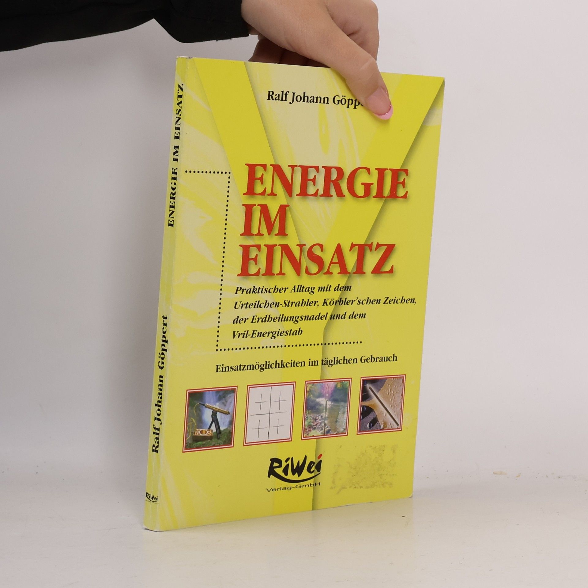 Energie im Einsatz: praktischer Alltag mit dem Urteilchen-Strahler, Körbler'schen Zeichen, der Erdheilungsnadel und dem Vril-Energiestab. Einsatzmöglichkeiten im täglichen Gebrauch